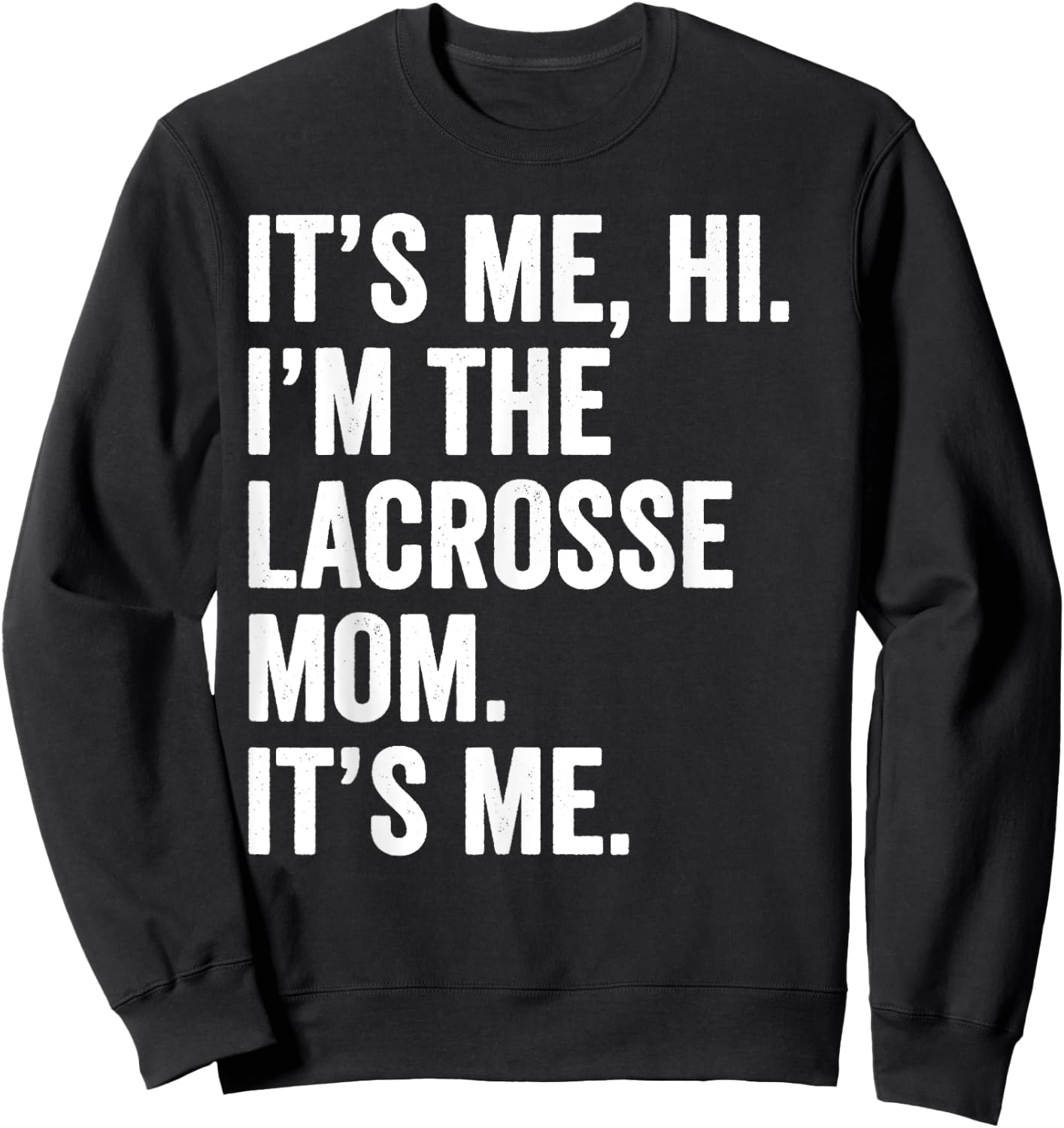 Mothers Day Shirt It's Me Hi I'm The Lacrosse Mom Its Me Sweatshirt - Sweatshirt | Black