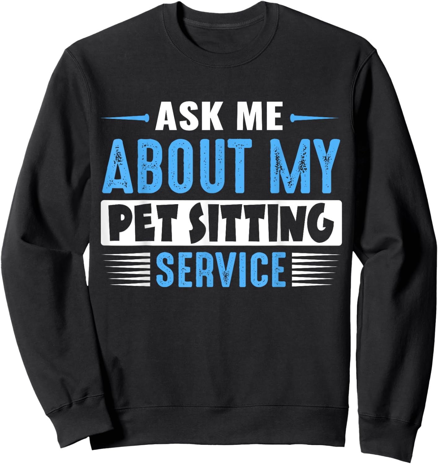 ASK ME ABOUT MY PET SITTING SERVICE (Blue Text Version) Sweatshirt - Sweatshirt | Black