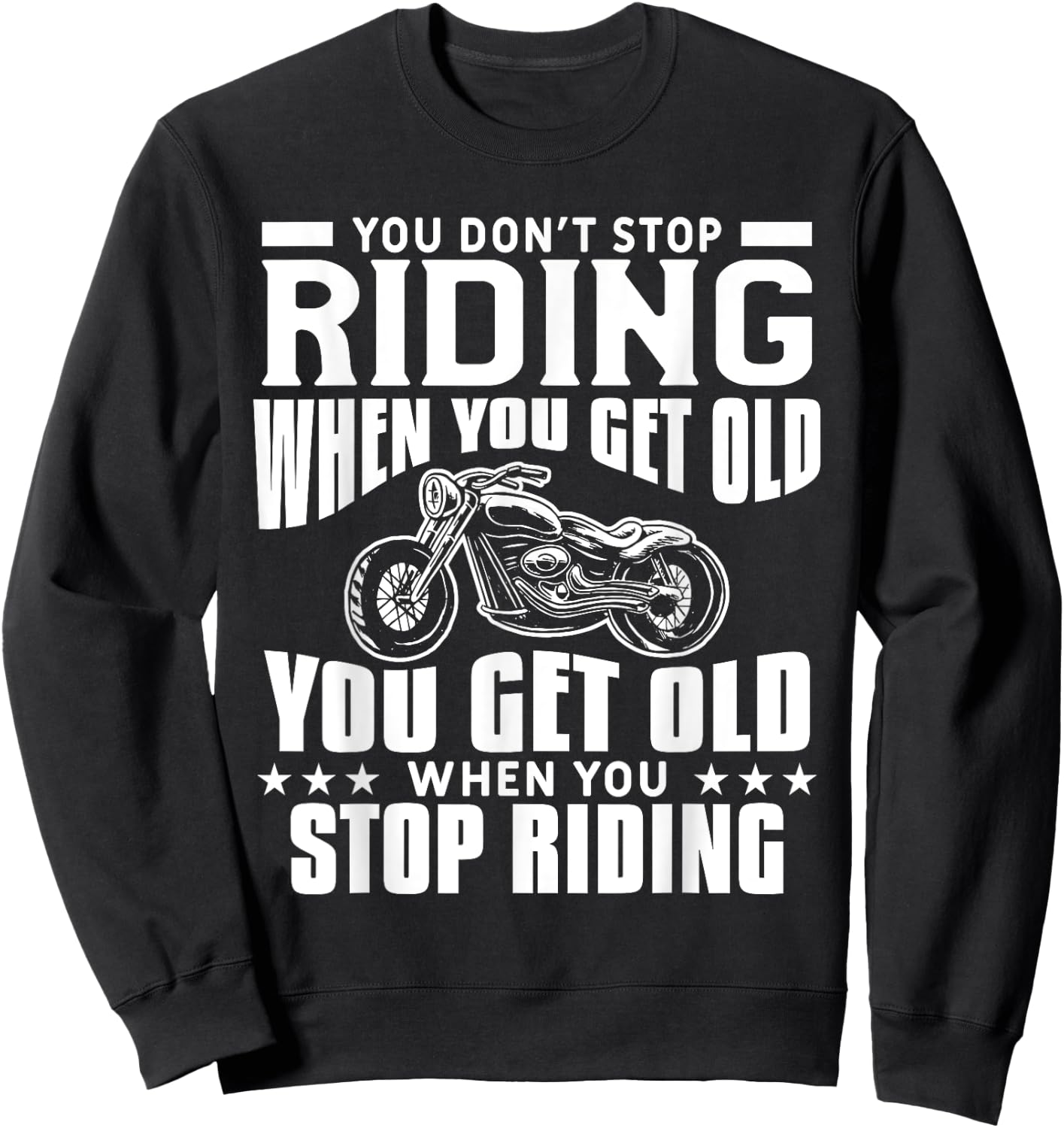 You Don't Stop Riding When You Get Old Motorcycling Biker Sweatshirt - Sweatshirt | Black