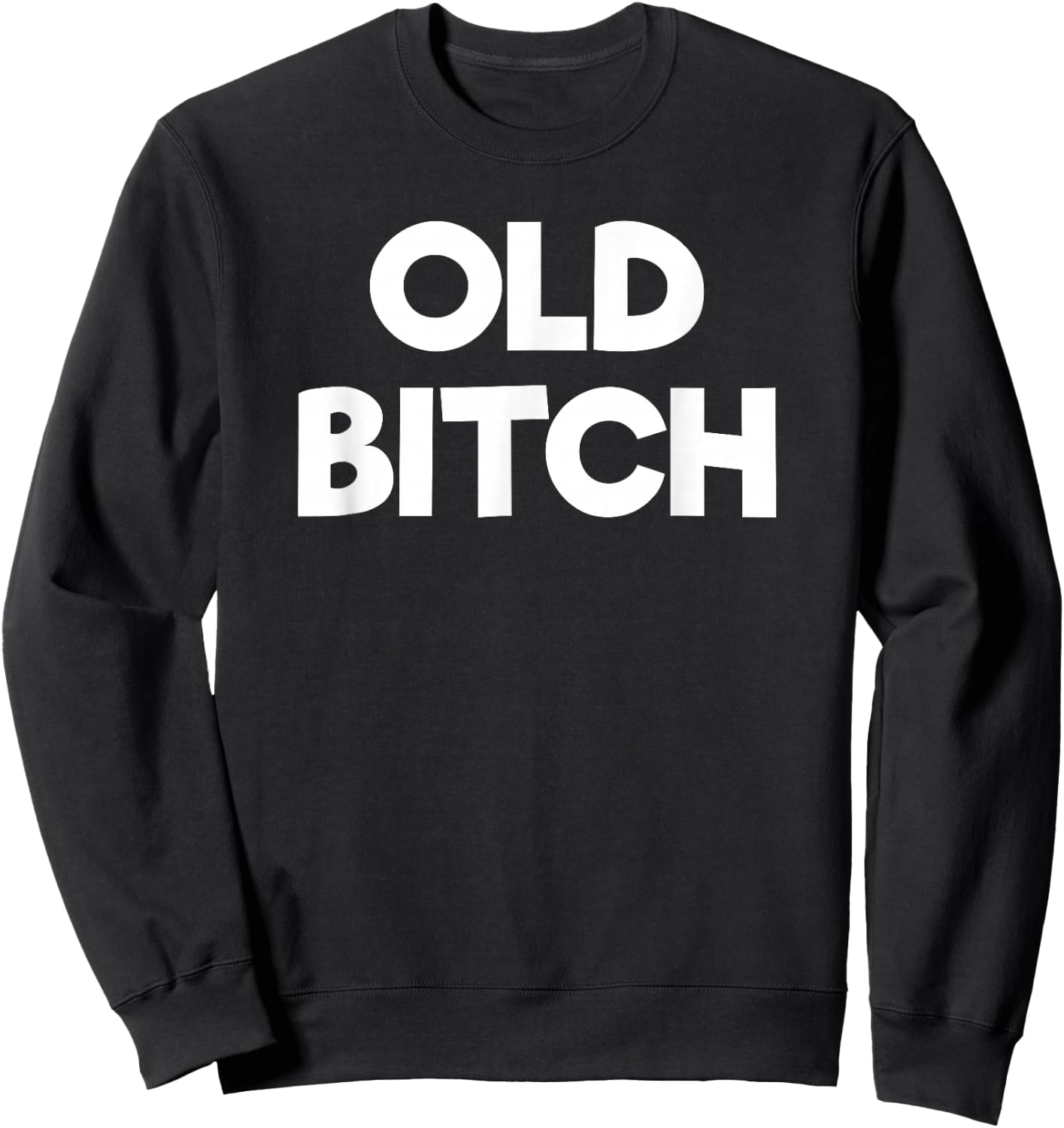 Old Bitch Funny Gift Sweatshirt - Sweatshirt | Black