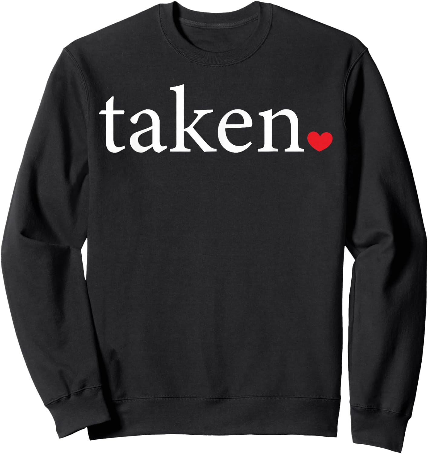 Taken Statement Heart Love Valentine Affection Women Men Sweatshirt - Sweatshirt | Black