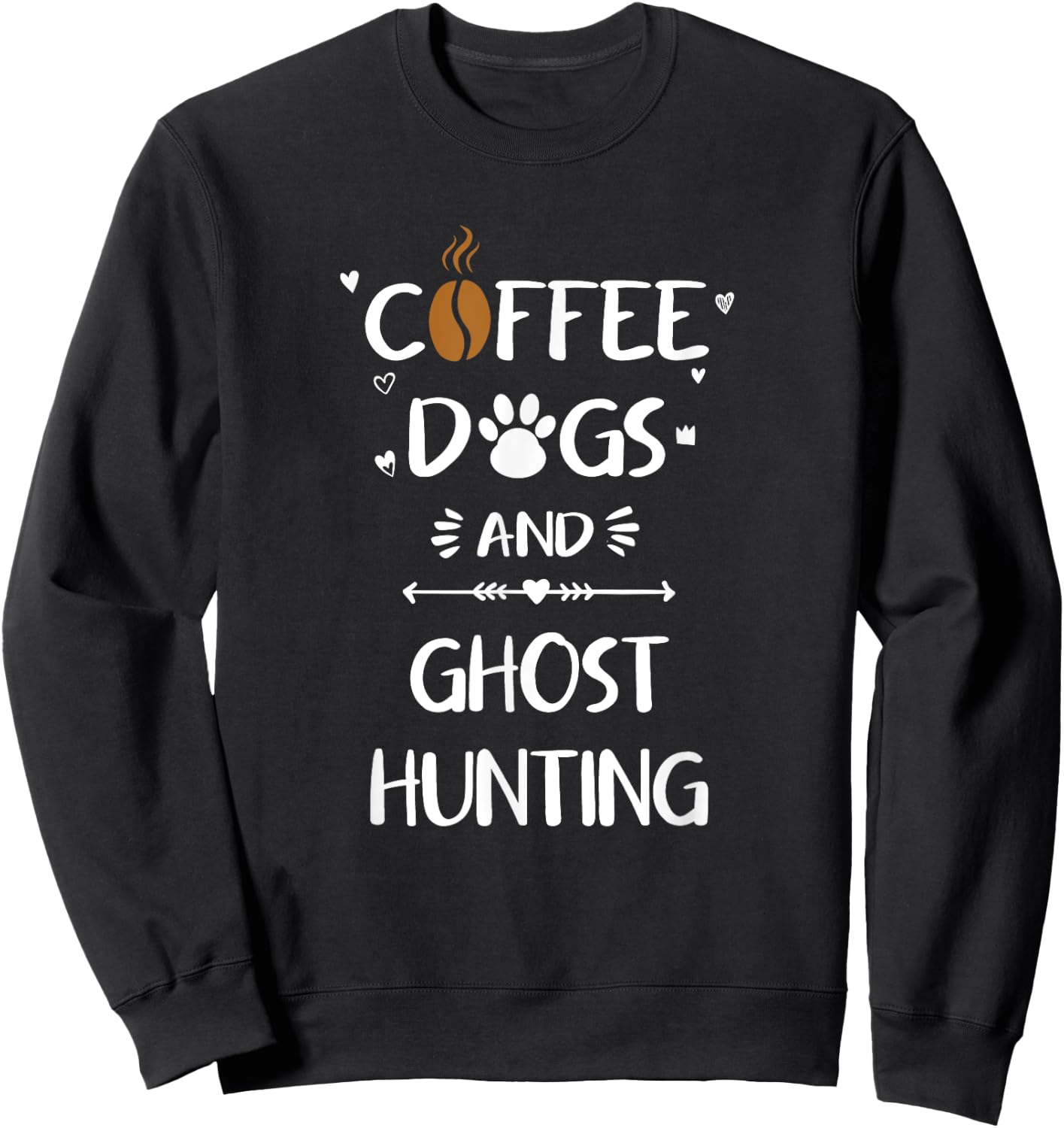 Coffee Dogs and Ghost Hunting Paranormal Ghosts Sweatshirt - Sweatshirt | Black