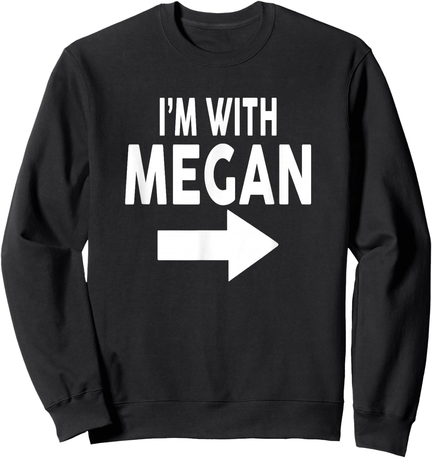 I'm With MEGAN Name MEGAN Sweatshirt - Sweatshirt | Black