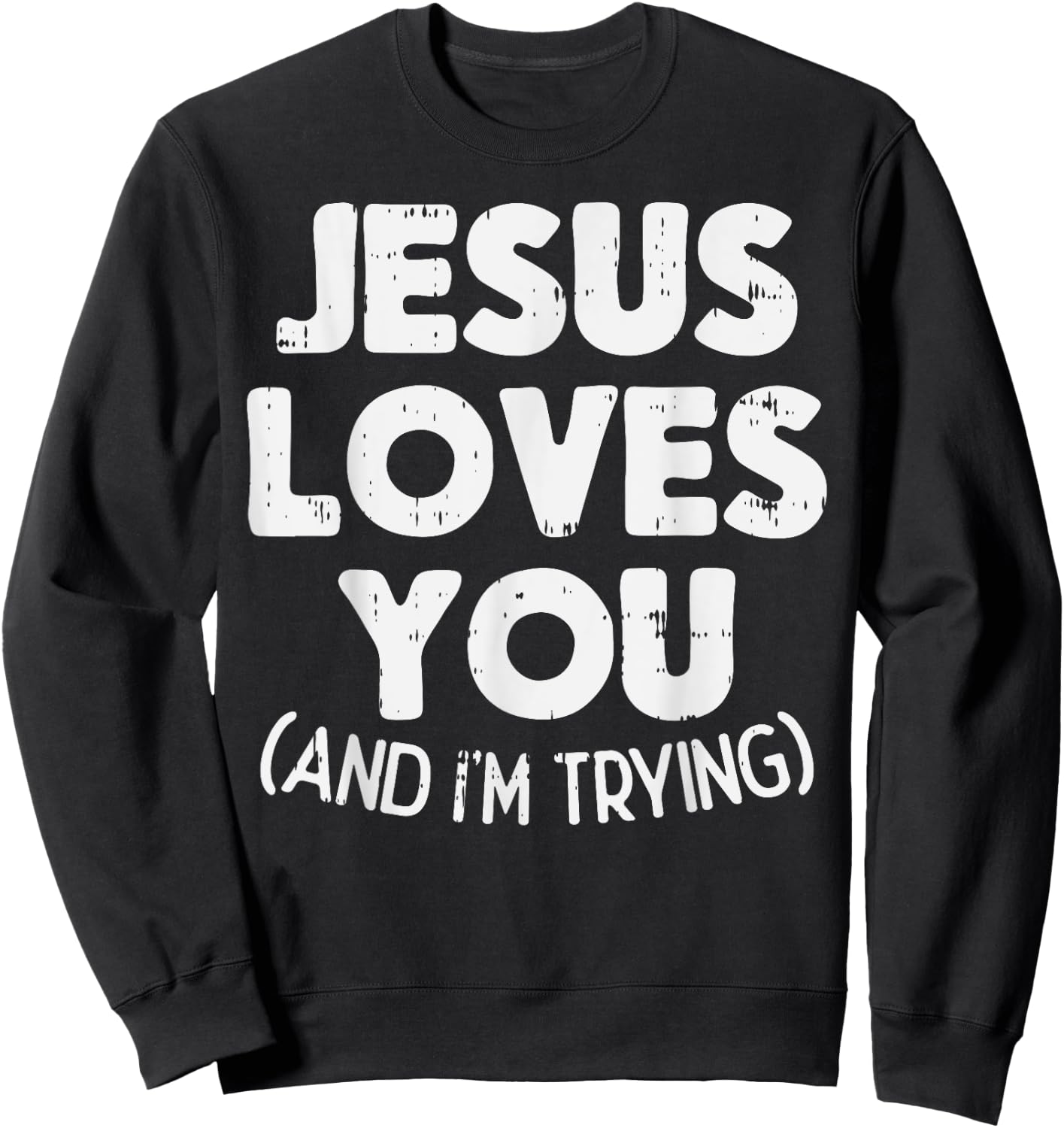 Jesus Loves Im Trying Funny God Faith Christian Gift Sweatshirt - Sweatshirt | Black