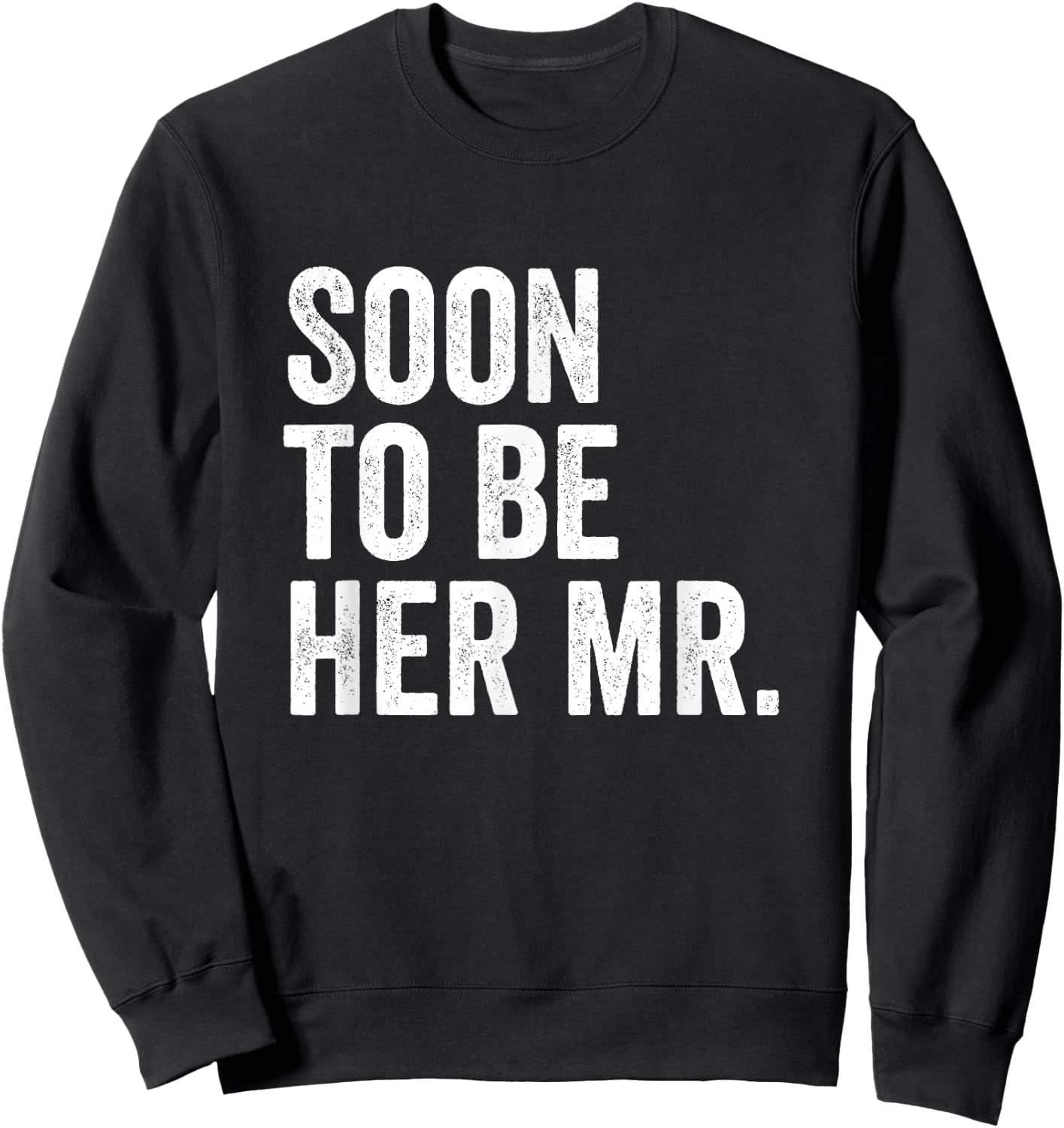 Soon To Be Her Mr Future Husband Gifts From Bride Sweatshirt - Sweatshirt | Black