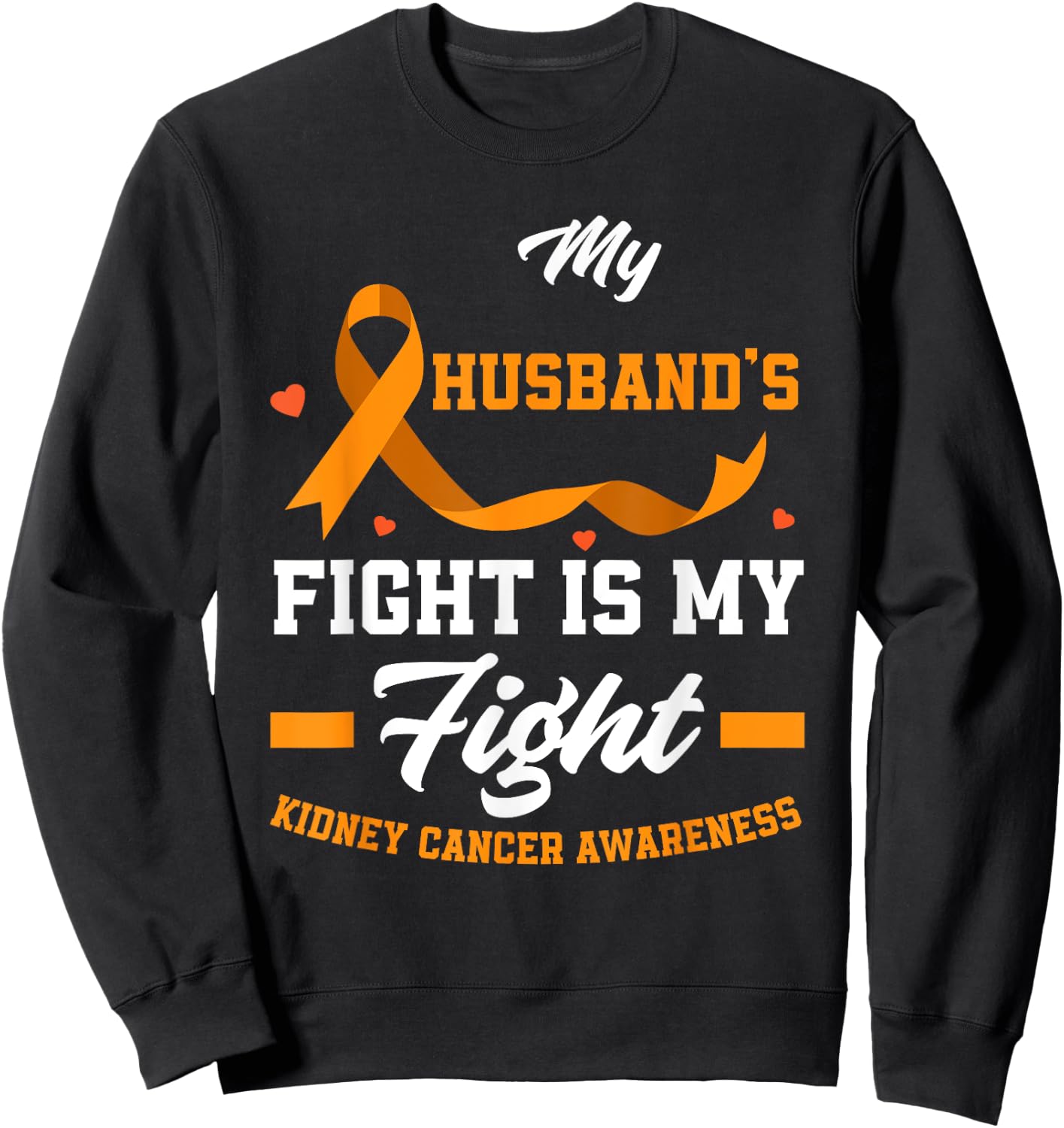 My Husband's Fight Is My Fights Kidney Cancer Awareness Sweatshirt - Sweatshirt | Black