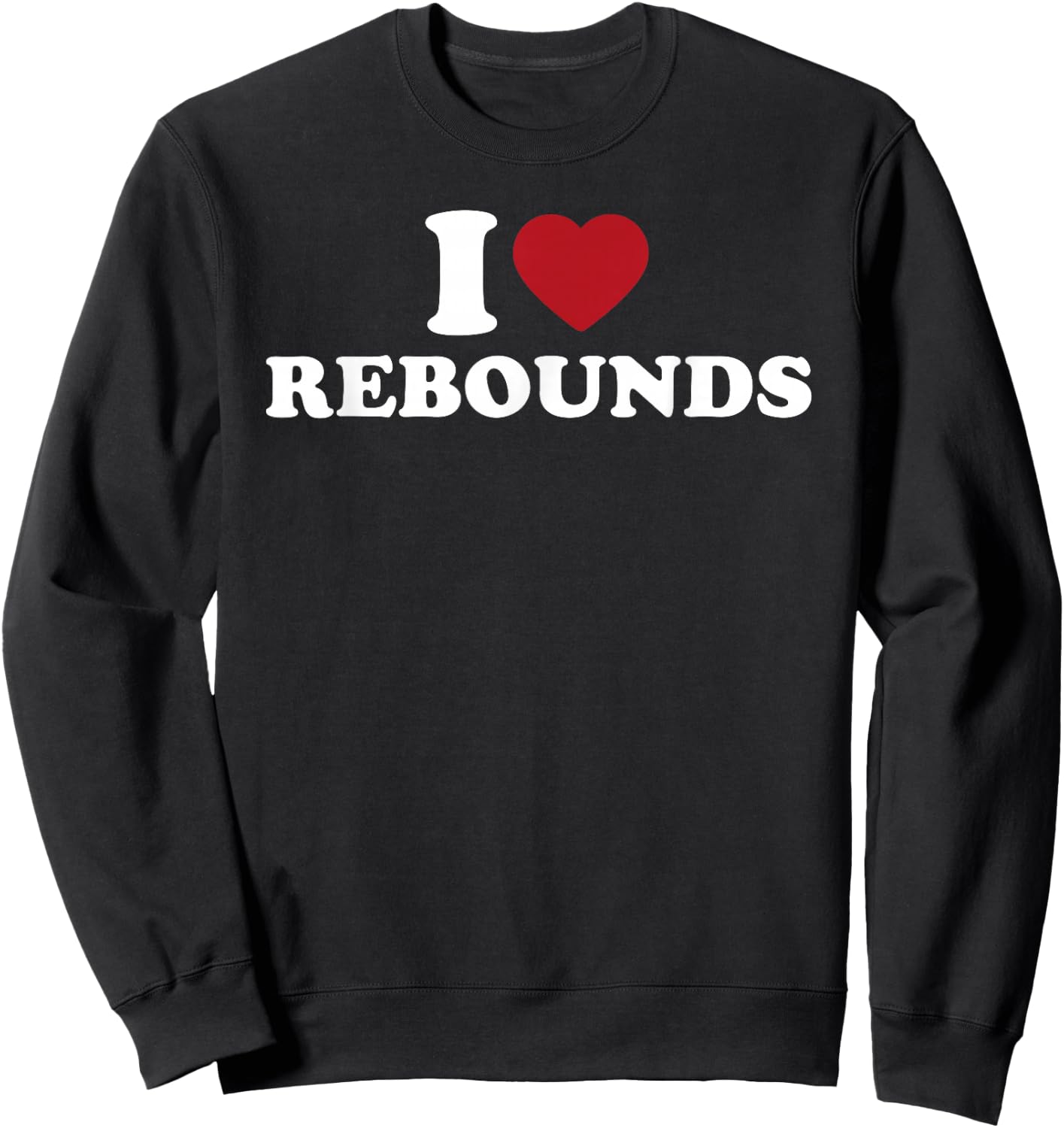 I Love Rebounds Basketball Fan Sports Game Sweatshirt - Sweatshirt | Black