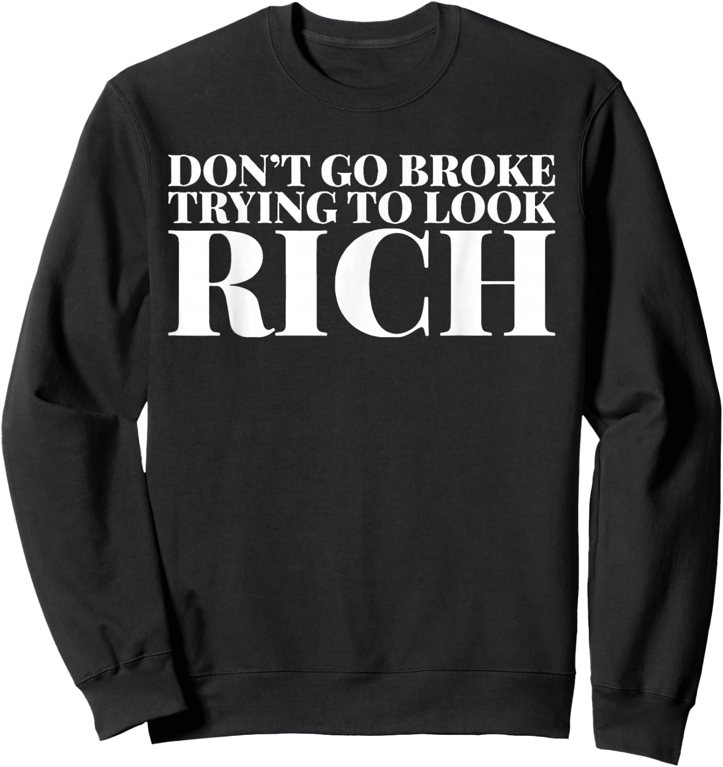 Don't Go Broke Trying To Look Rich Sweatshirt - Sweatshirt | Black