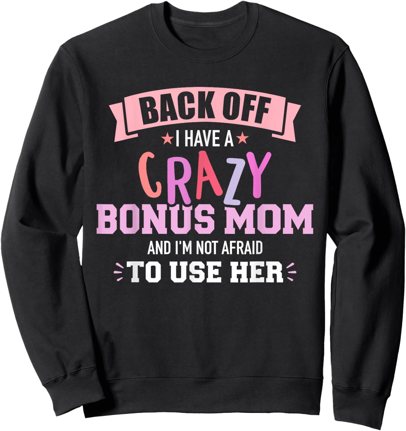 I have a crazy bonus mom Sweatshirt - Sweatshirt | Black