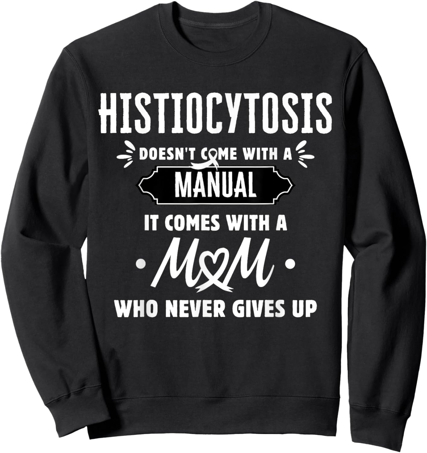 Histiocytosis Mom Who Never Gives Up Sweatshirt - Sweatshirt | Black