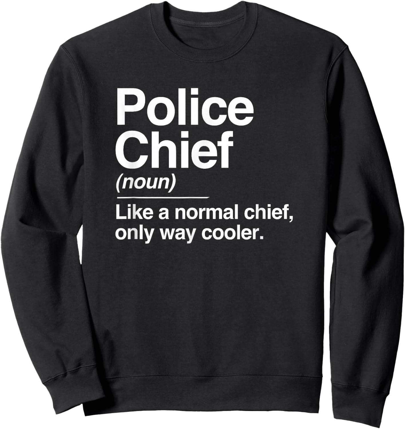 Police Chief Definition Normal Only Cooler Gift Sweatshirt - Sweatshirt | Black