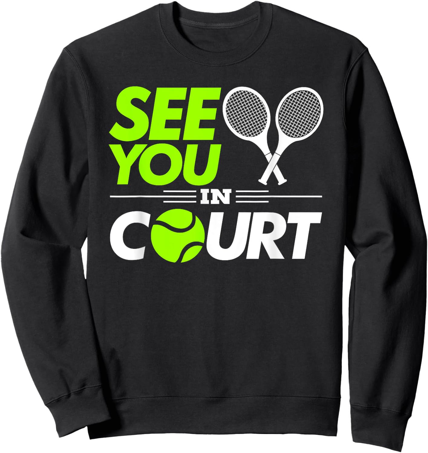 Funny Tennis Pun See You In Court Lawyer and Judge Sweatshirt - Sweatshirt | Black