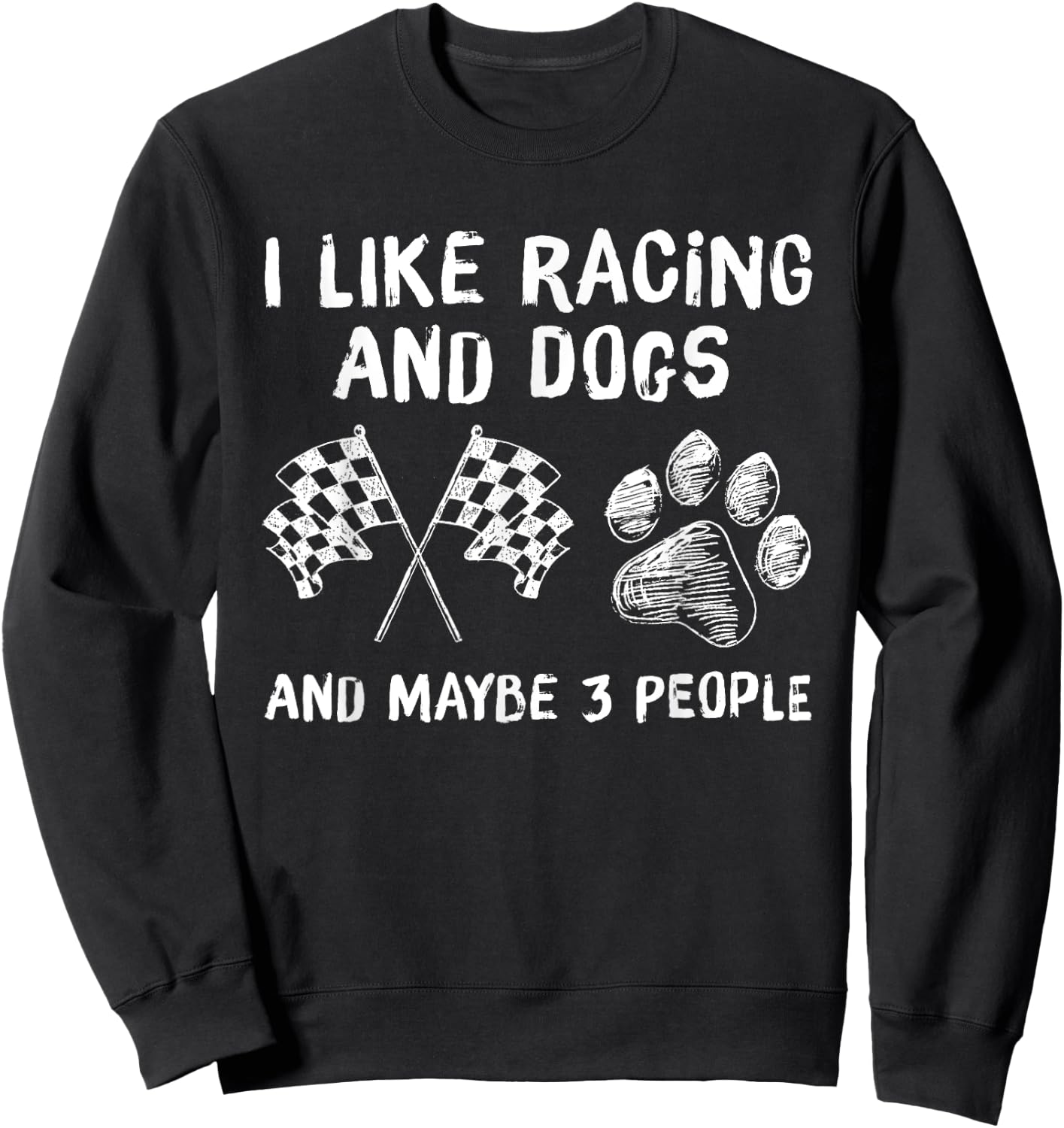 I like Racing And Dogs And Maybe 3 People Gift Sweatshirt - Sweatshirt | Black