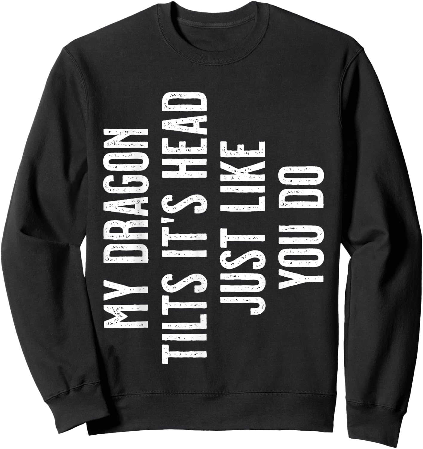 Bearded Dragon - My Dragon tilts it's head just like you do Sweatshirt - Sweatshirt | Black