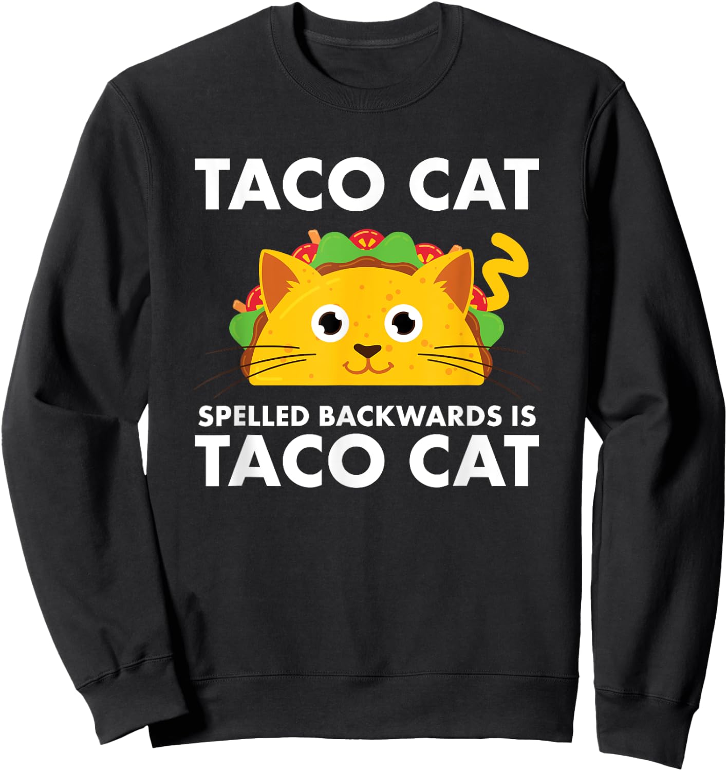 Taco Cat Spelled Backwards is Taco Cat Sweatshirt - Sweatshirt | Black