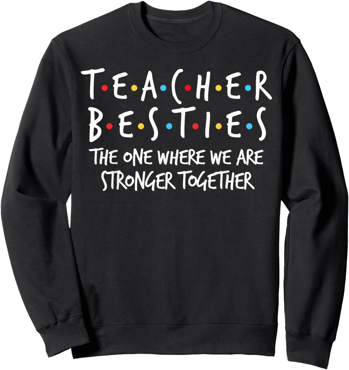 Teacher Besties We Are Stronger Together - Teacher Strong Sweatshirt - Sweatshirt | Black