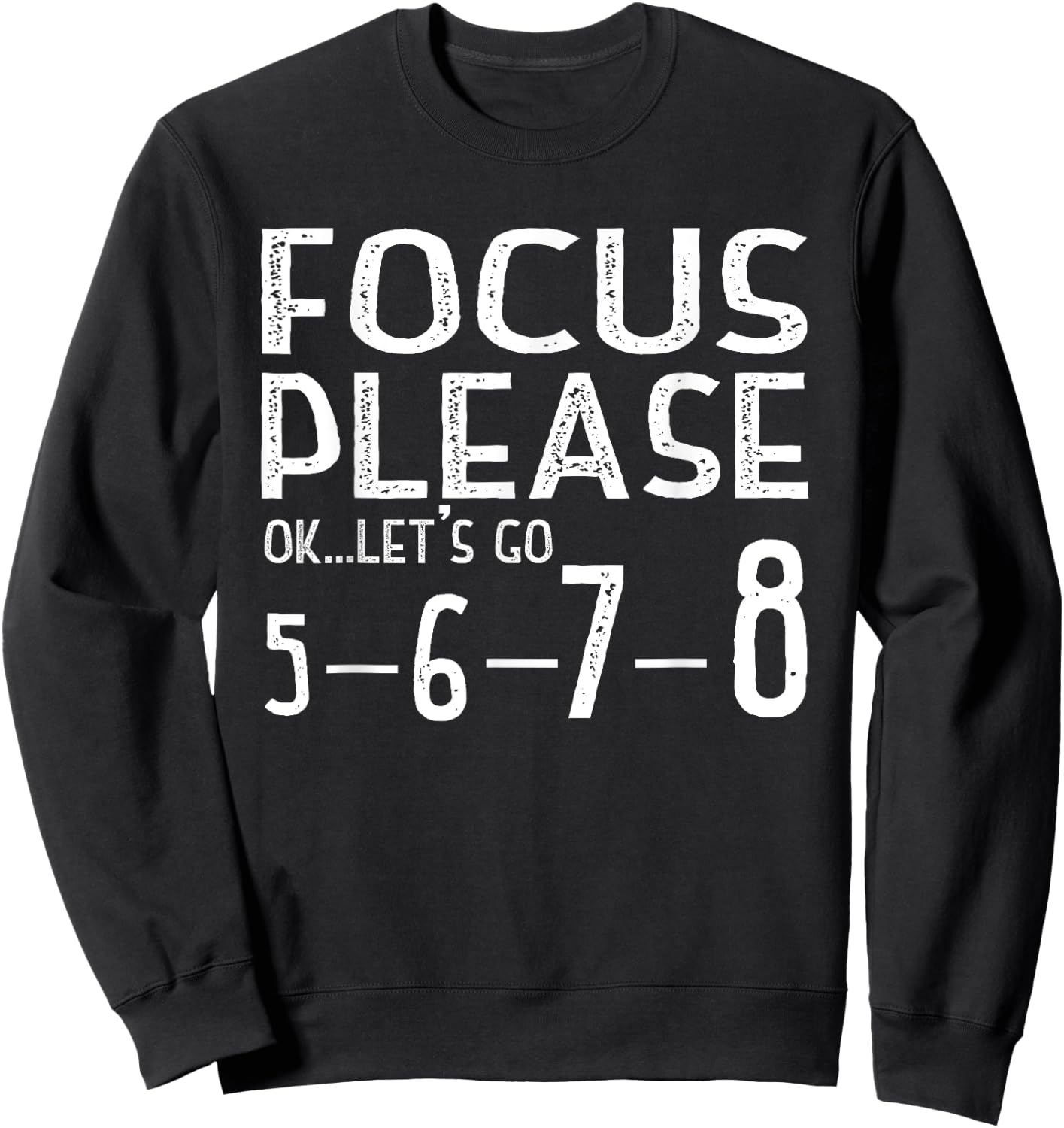 Focus Please Ok Let's Go 5678 Sweatshirt - Sweatshirt | Black