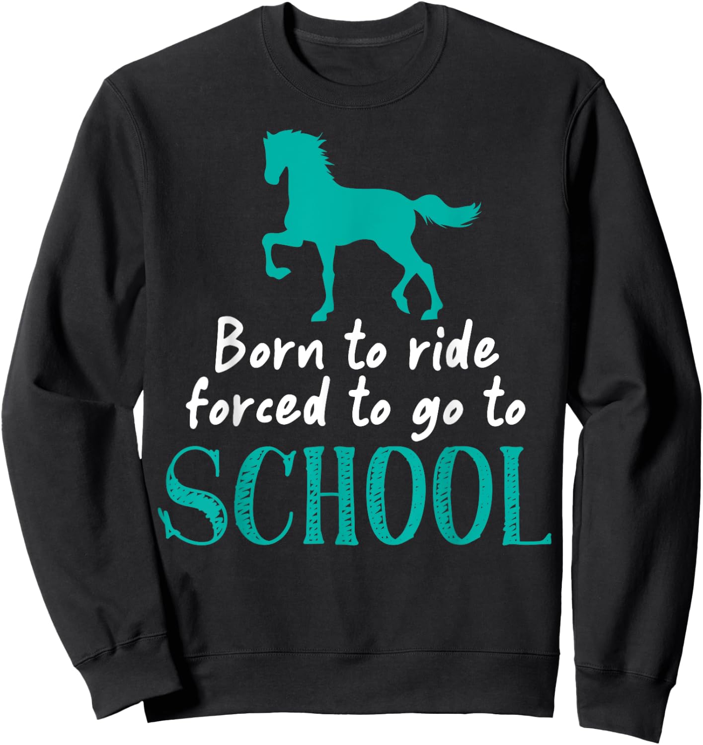 Borne To Ride Forced To Go To School Horse Equestrians Sweatshirt - Sweatshirt | Black