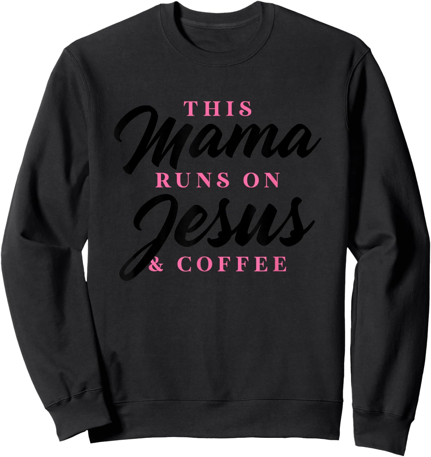 This Mom Runs On Jesus And Coffee Funny Christian Gift Women Sweatshirt - Sweatshirt | Black