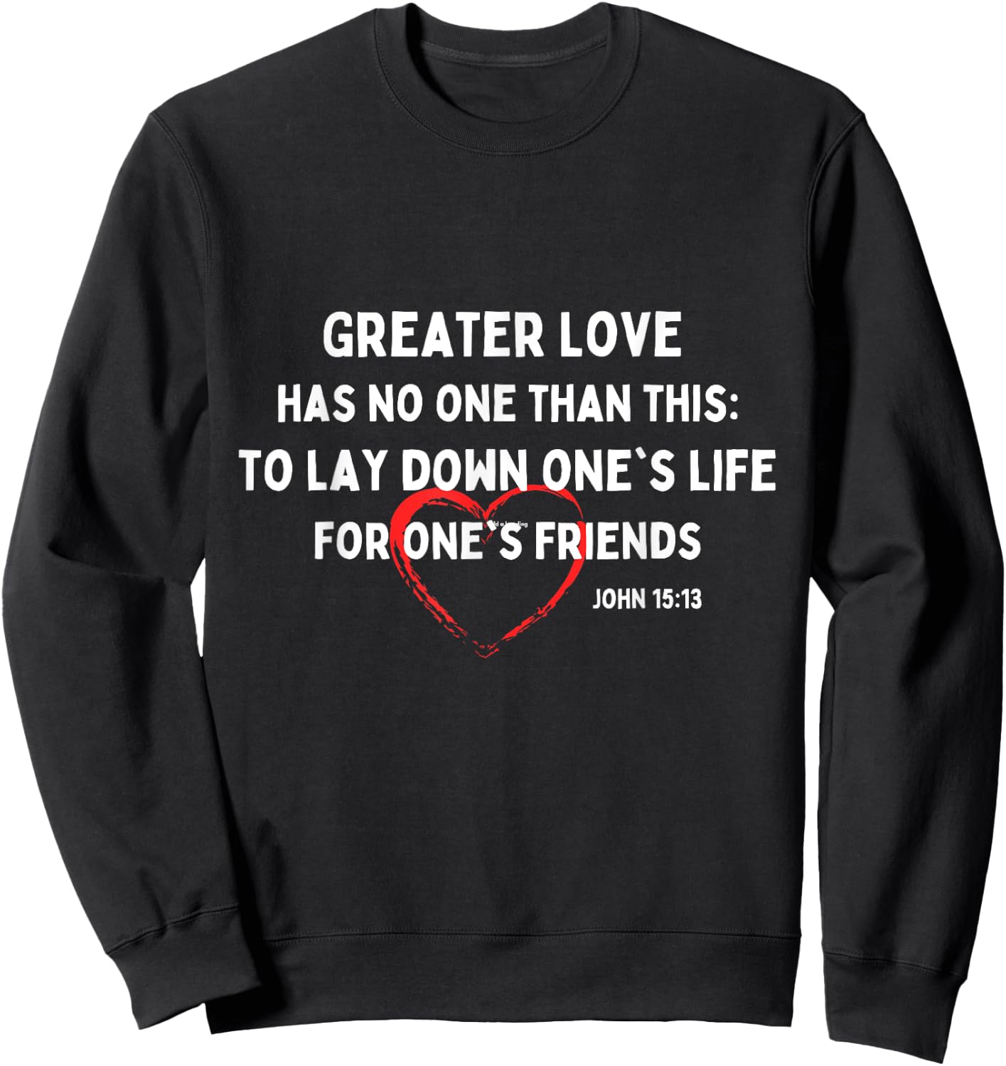 Greater Love Has No One Christian Bible Verse John 15:13 Sweatshirt - Sweatshirt | Black
