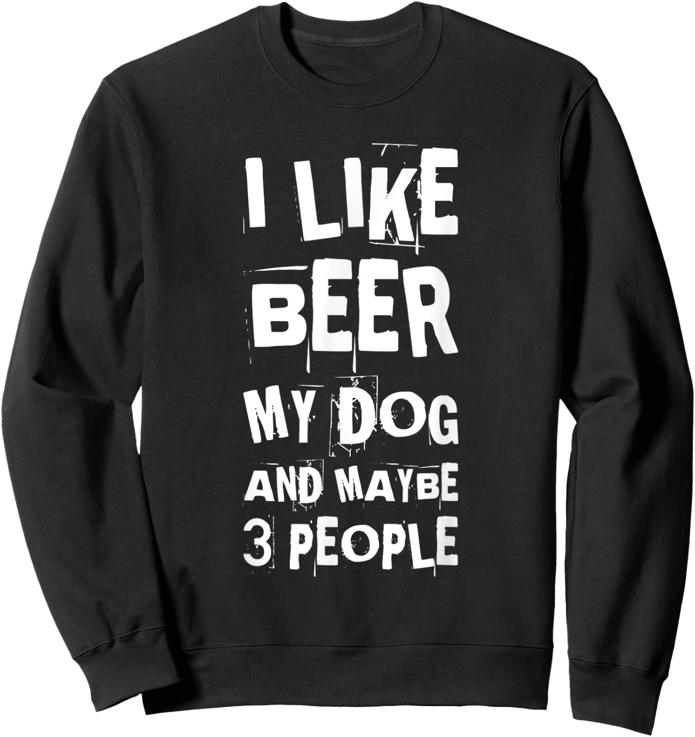 I Like Beer My Dog And Maybe 3 People Funny Dog Lovers Sweatshirt - Sweatshirt | Black