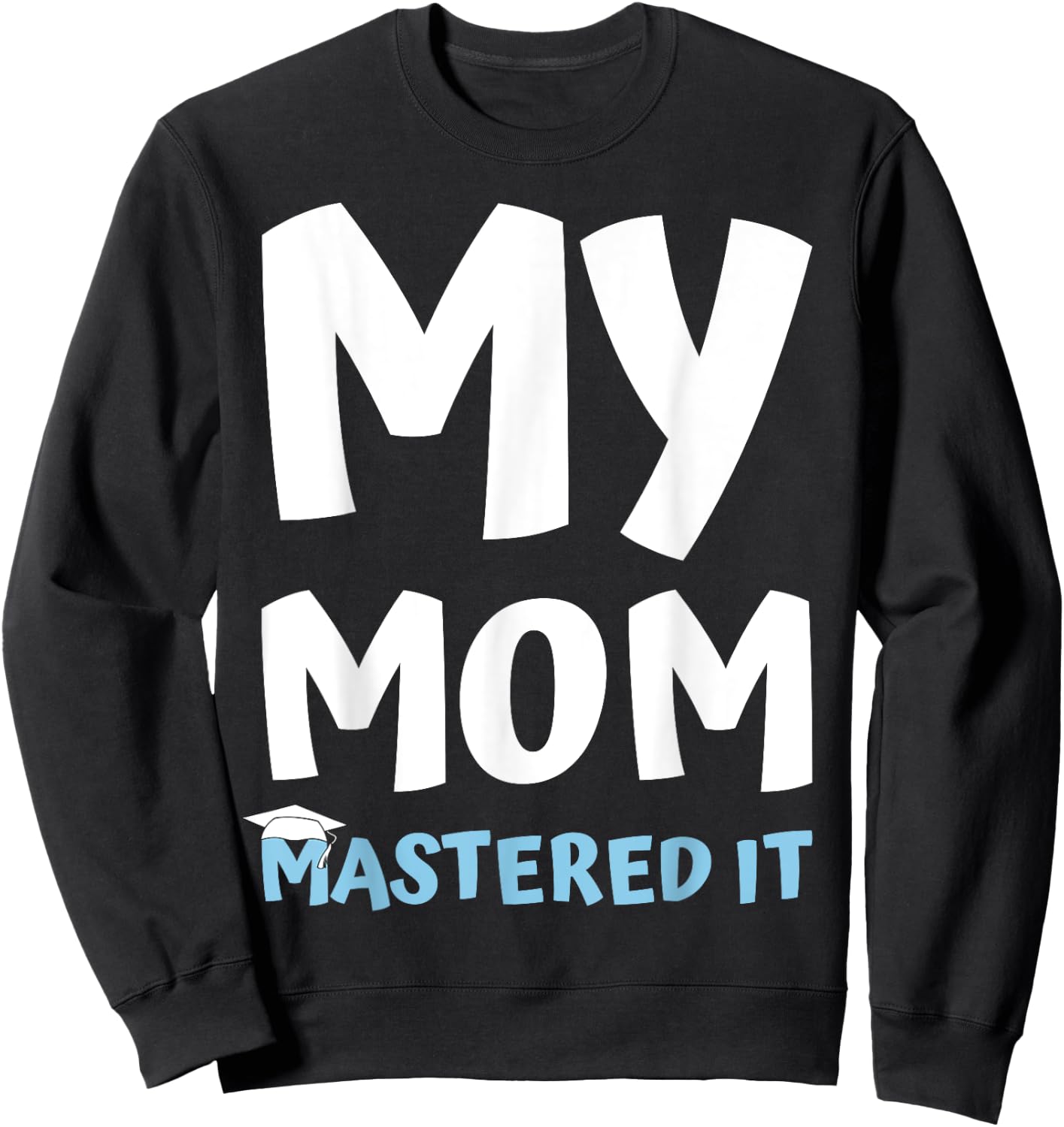 My Mom Mastered it Graduation My Mommy Got Her Masters Sweatshirt - Sweatshirt | Black