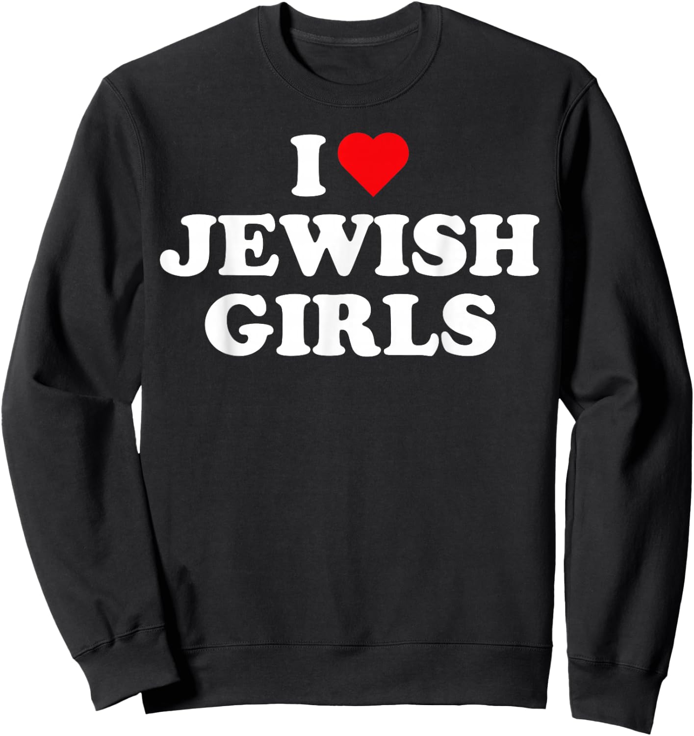I Love Jewish Girls I Heart Jewish Girls Sweatshirt - Sweatshirt | Black