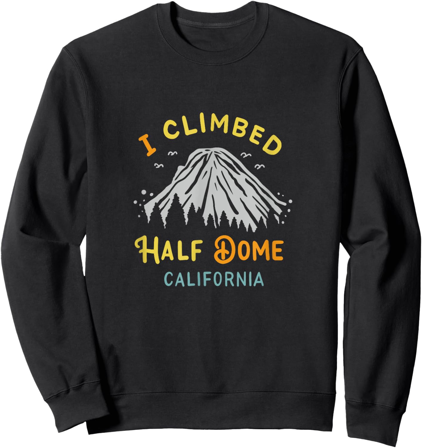 I Climbed Half Dome California - Rock Climbing Sweatshirt - Sweatshirt | Black