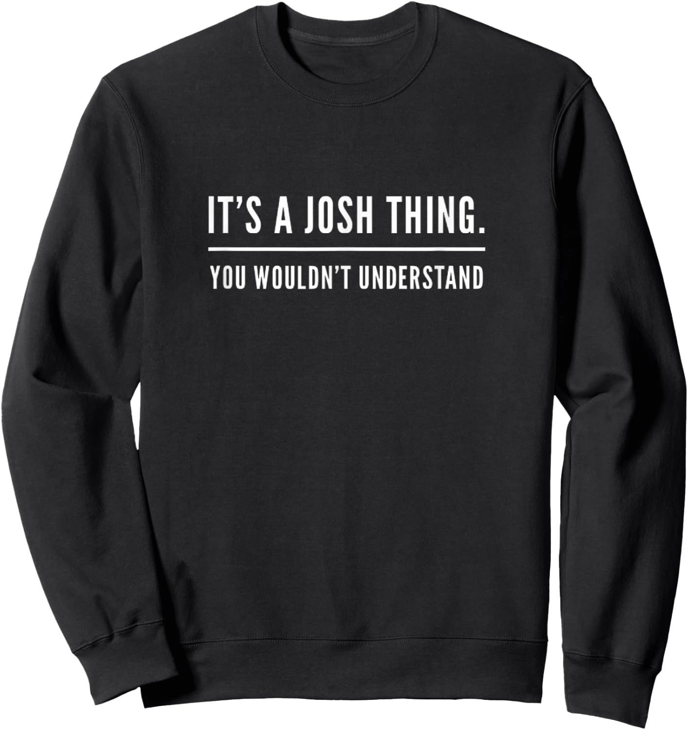 Maurer Media It's a Josh Thing, You Wouldn't Understand Sweatshirt - Sweatshirt | Black