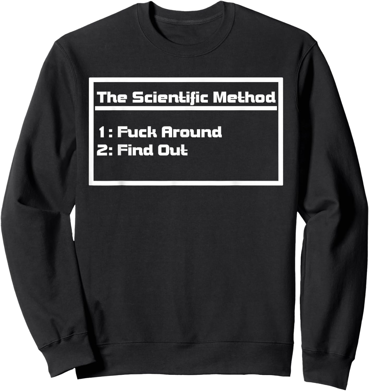 The Scientific Method Fuck Around Find Out Funny Sweatshirt - Sweatshirt | Black