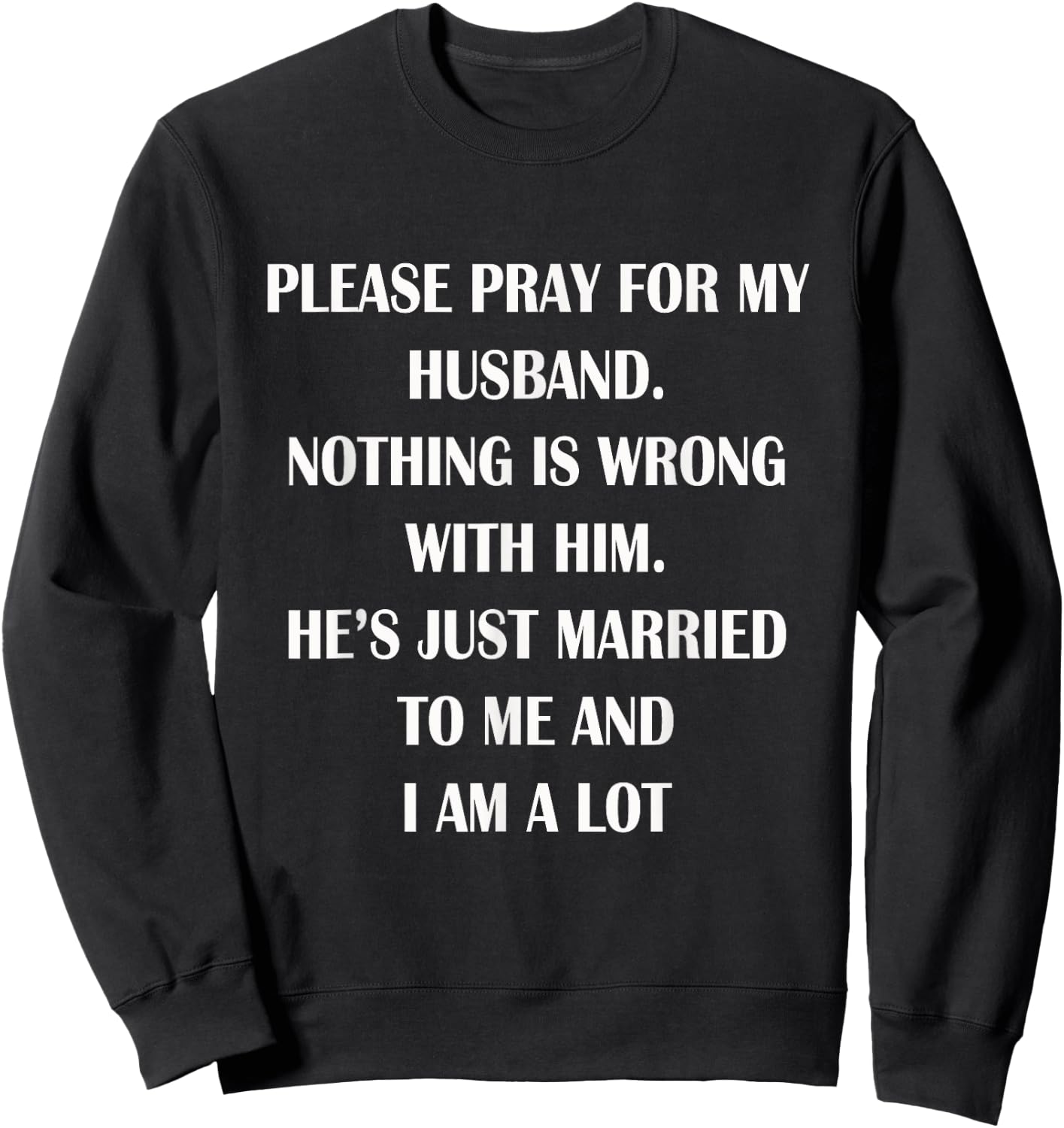 Please Pray For My Husband Nothing Is Wrong Funny Husband Sweatshirt - Sweatshirt | Black