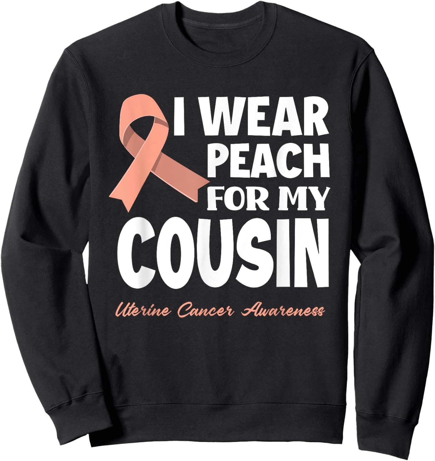 I Wear Peach For My Cousin Uterine Cancer Awareness Sweatshirt - Sweatshirt | Black