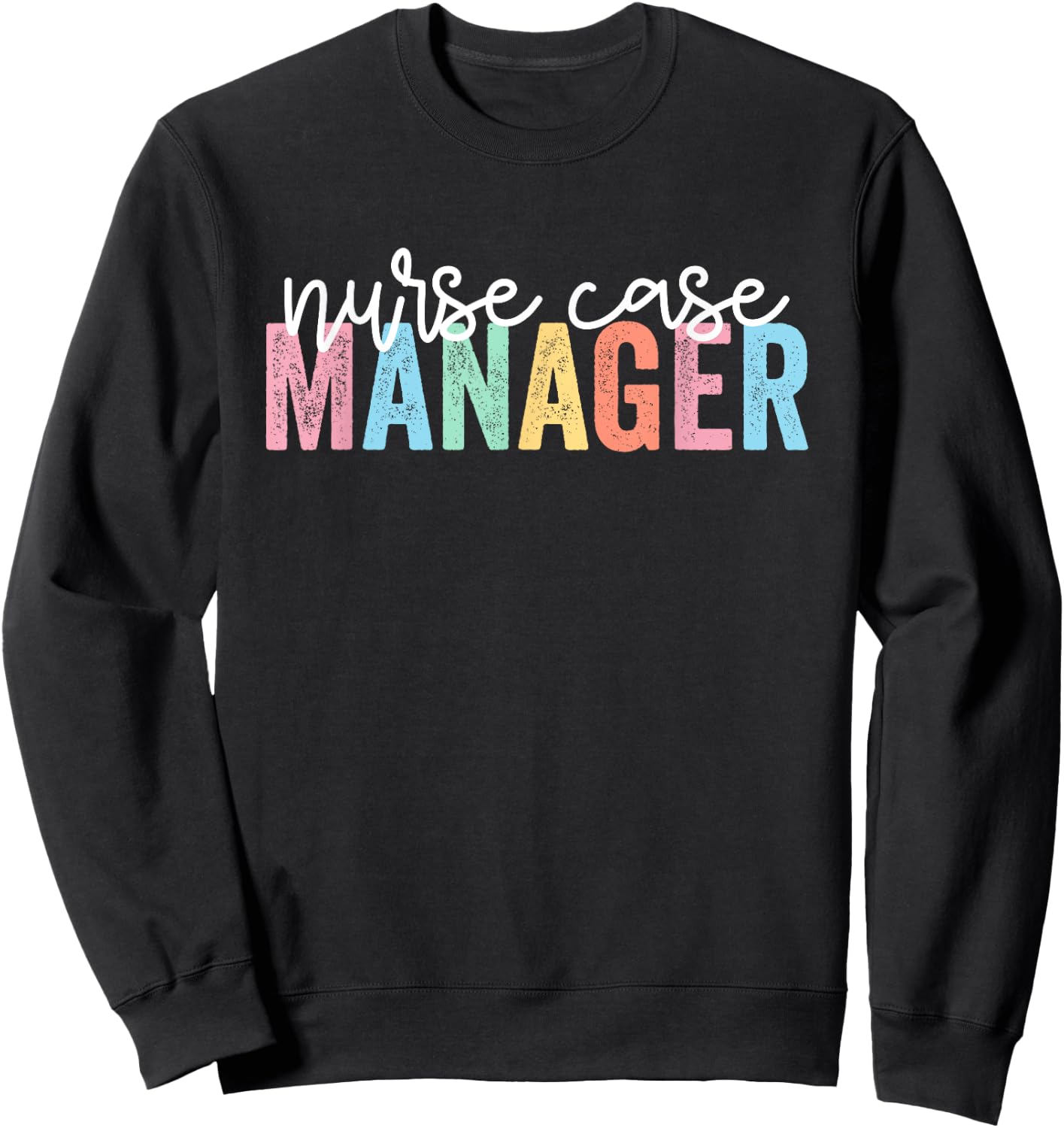 Nurse Case Manager Nursing Case Management Registered Nurse Sweatshirt - Sweatshirt | Black