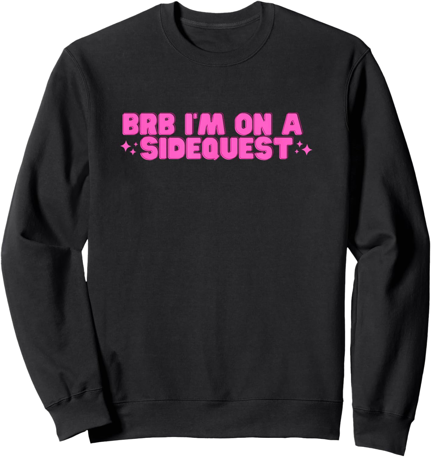 BRB I'm On A Sidequest Funny College Hot Girl Novelty Slay Sweatshirt - Sweatshirt | Black