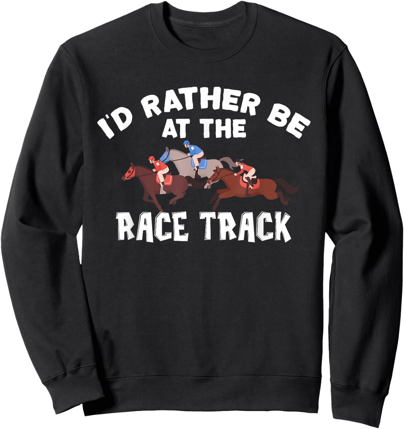 I'd Rather Be At The Race Track - Horse Racing Lover Gift Sweatshirt - Sweatshirt | Black
