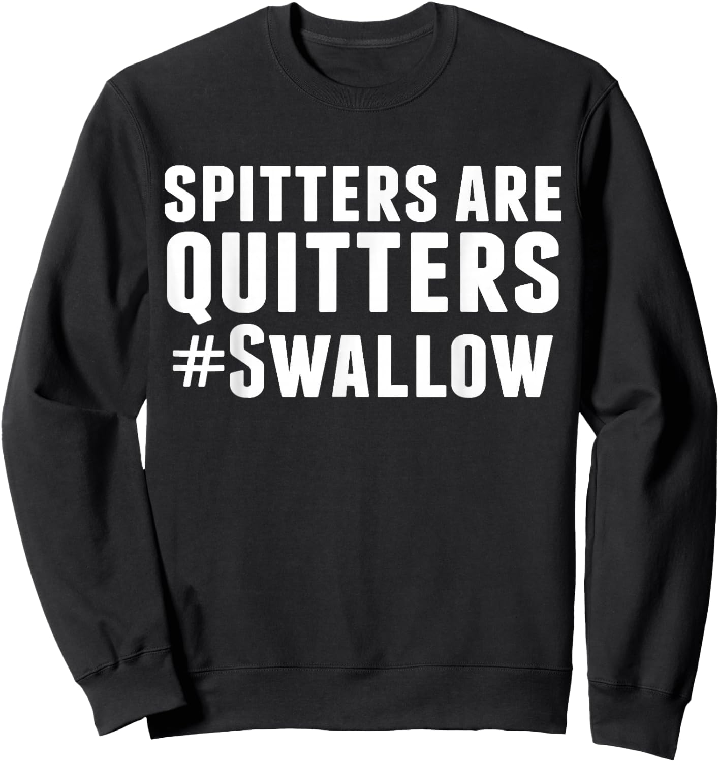 Spitters are Quitters Funny Adult Humor Sweatshirt - Sweatshirt | Black