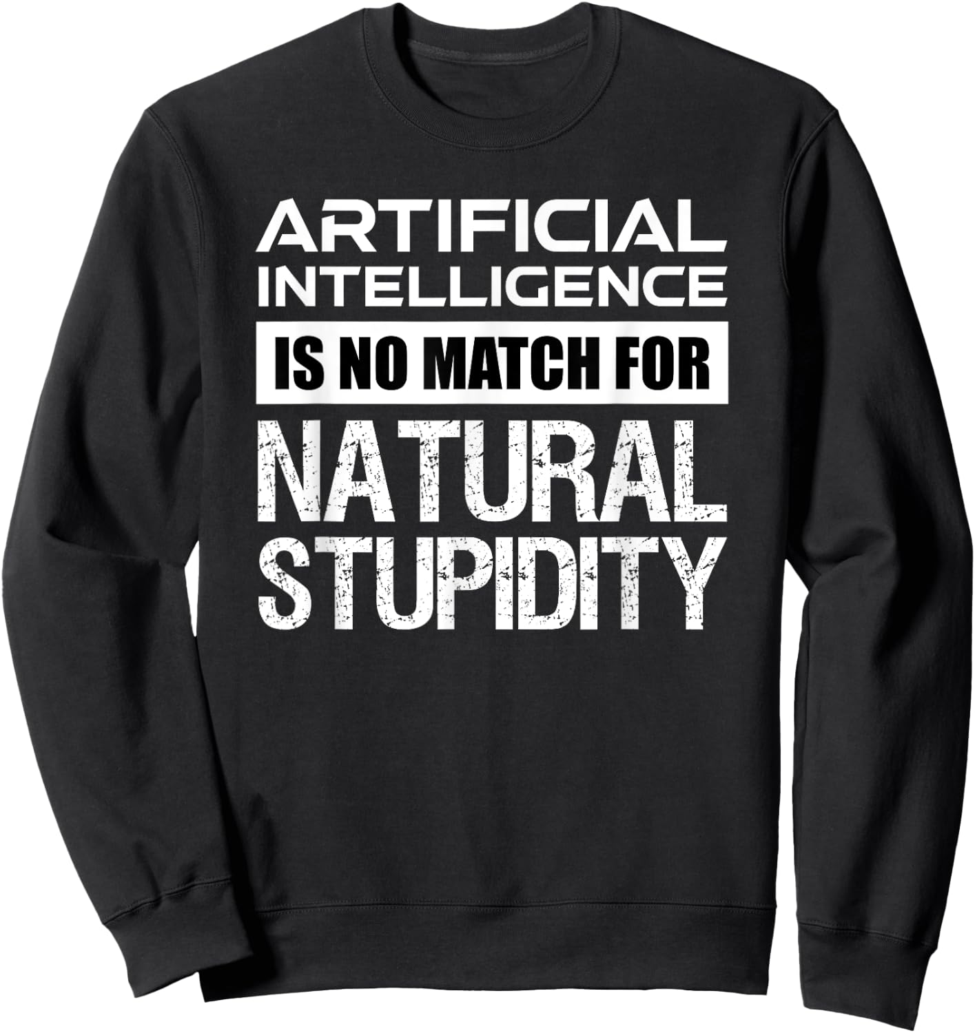 Artificial Intelligence Is No Match For Natural Stupidity Sweatshirt - Sweatshirt | Black