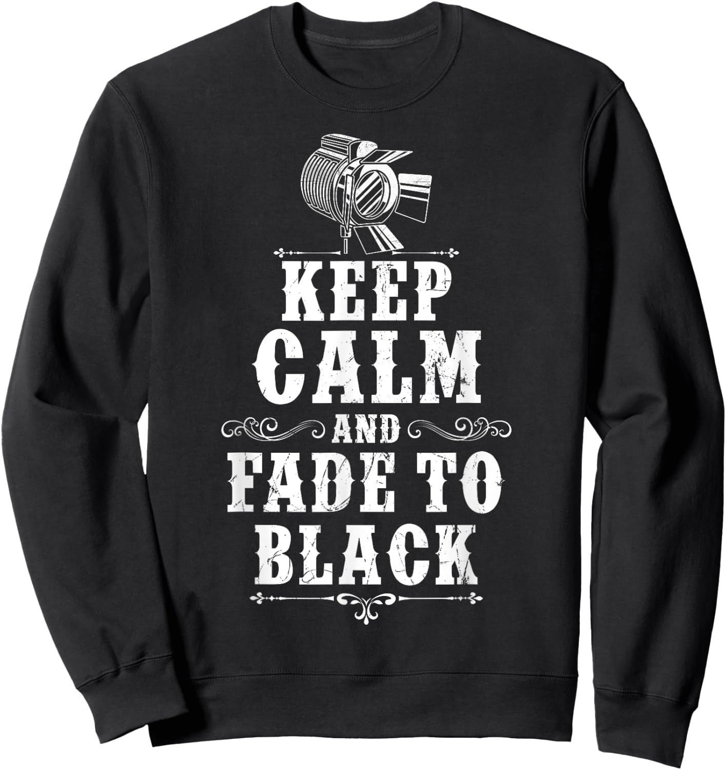 KEEP CALM AND FADE TO BLACK Lighting Crew Theatre Lighting Sweatshirt - Sweatshirt | Black