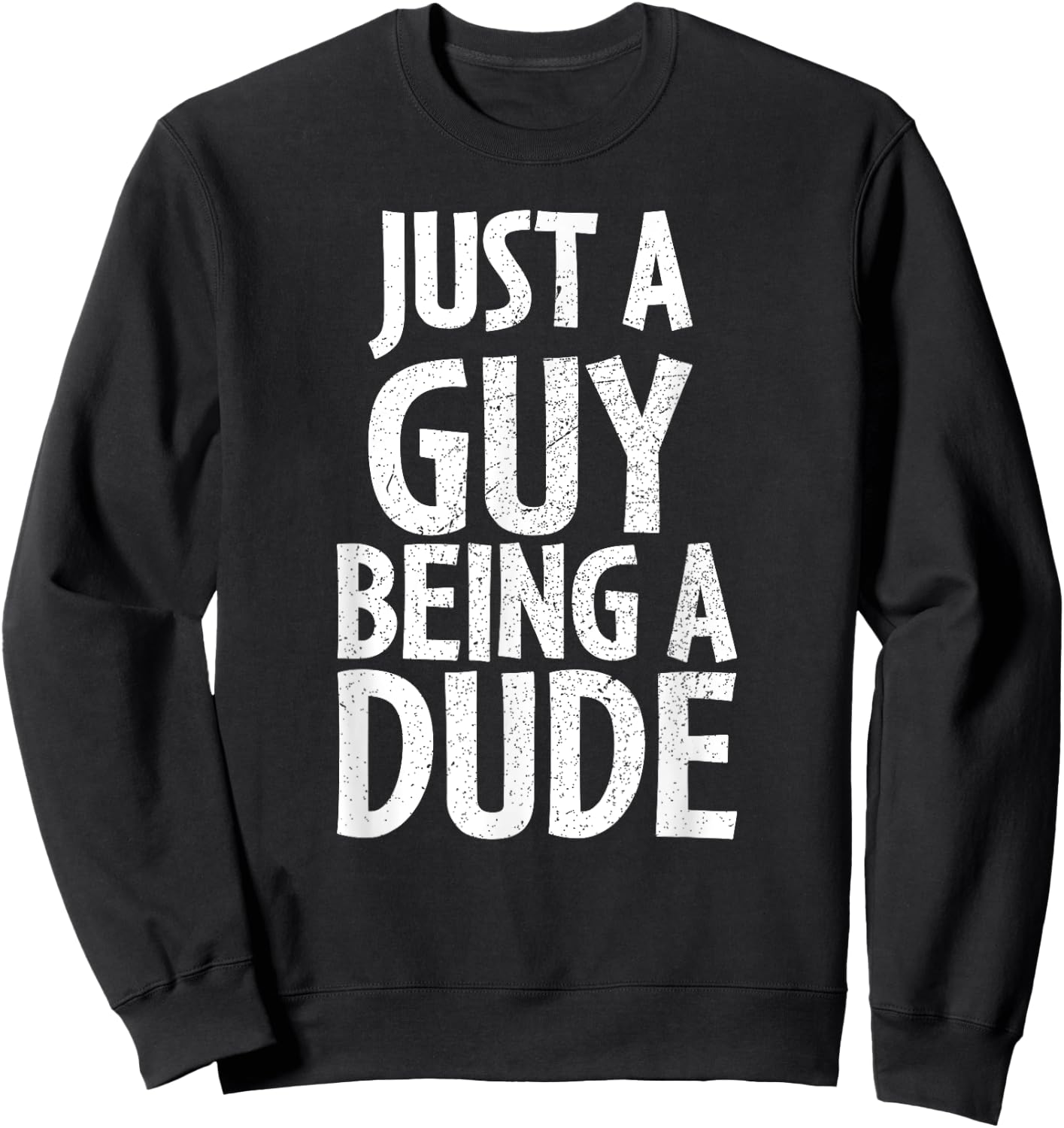 Funny Dude Gift Just a Guy Being a Dude Sweatshirt - Sweatshirt | Black