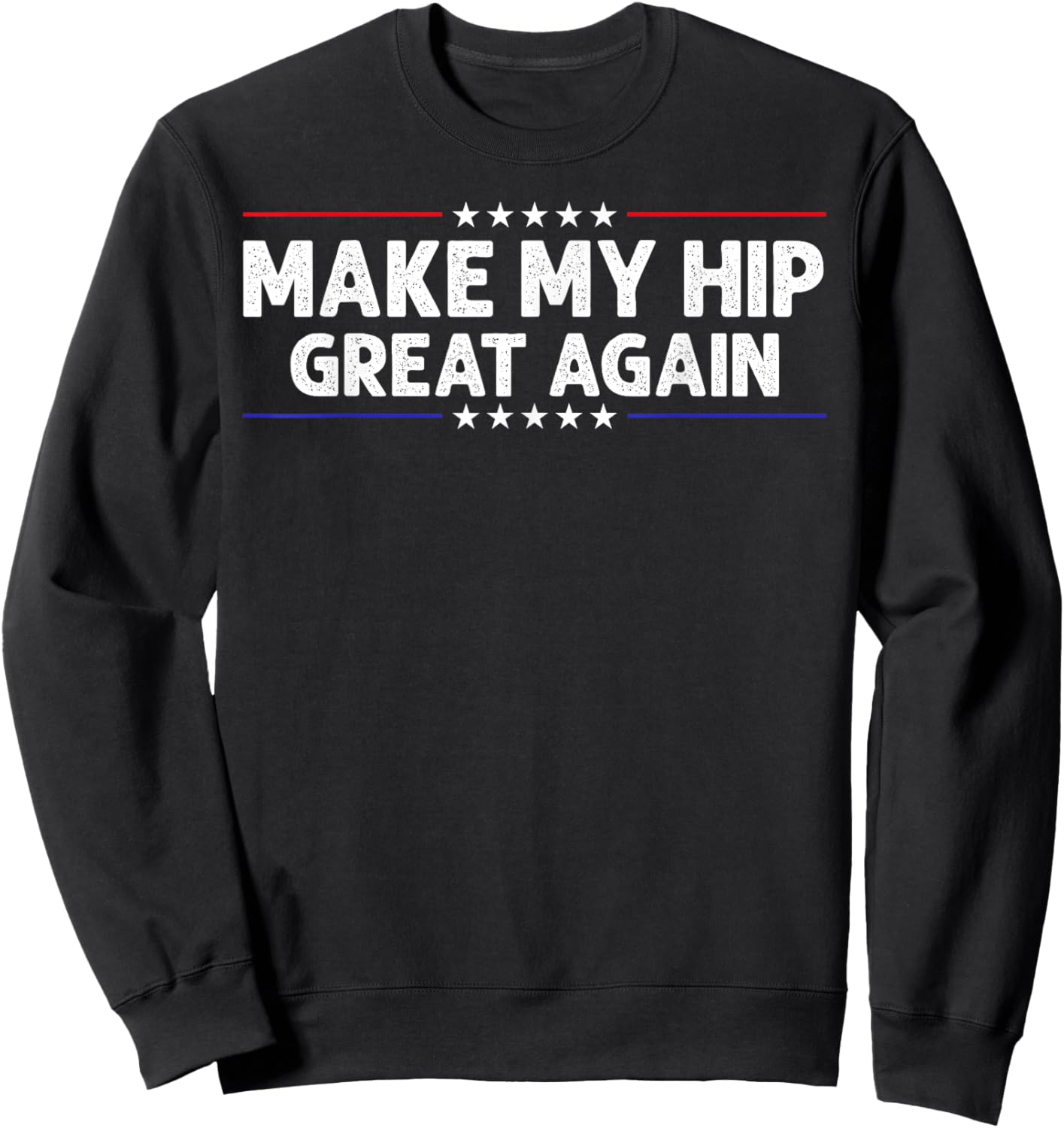 Make My Hip Great Again Hip Replacement Surgery Recovery Sweatshirt - Sweatshirt | Black