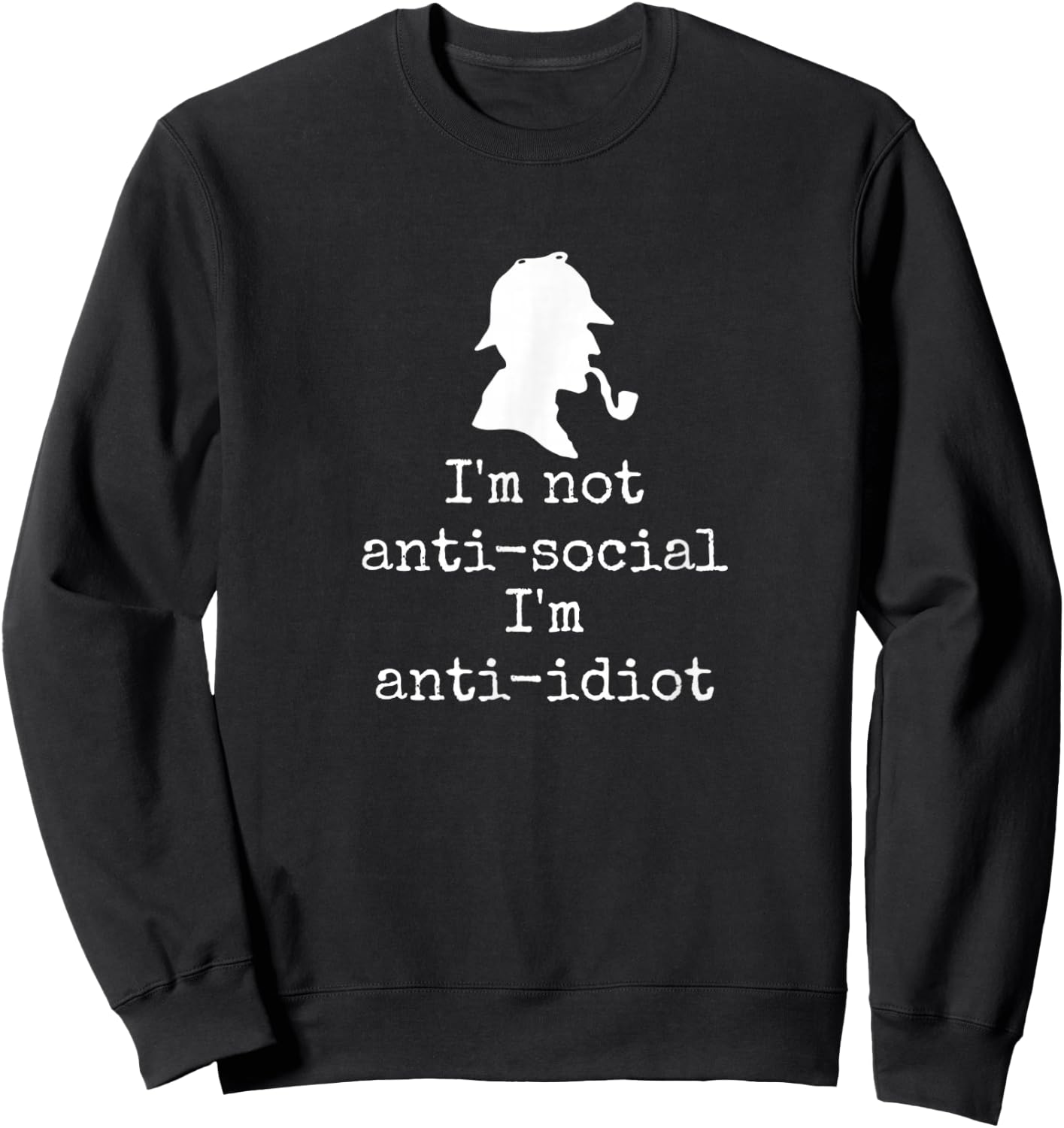 Anti idiot - Witty Sherlock Holmes quote book lover reader Sweatshirt - Sweatshirt | Black