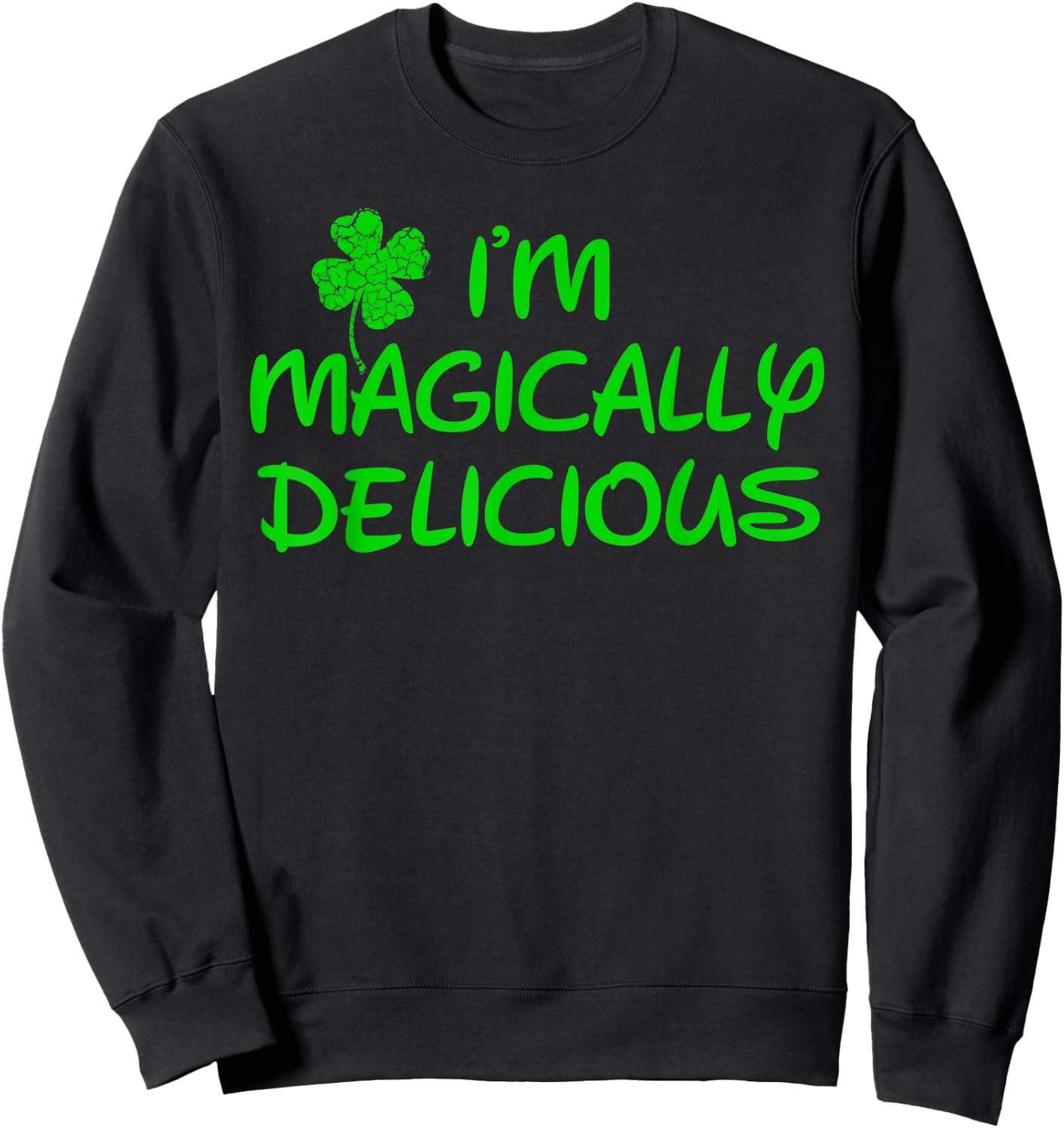 I'm Magically Delicious ,Funny St Patricks Day Shirts Sweatshirt - Sweatshirt | Black