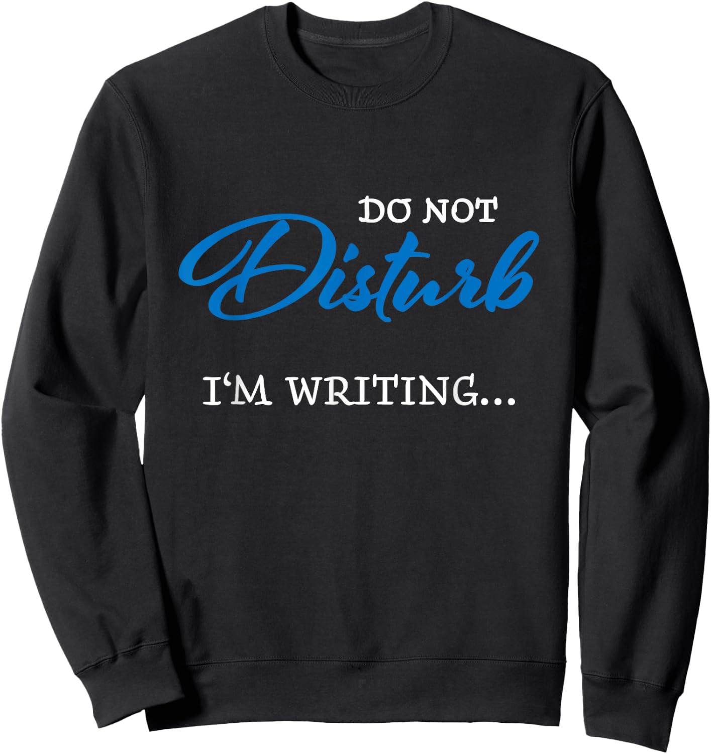 Do not disturb - I'm writing Sweatshirt - Sweatshirt | Black