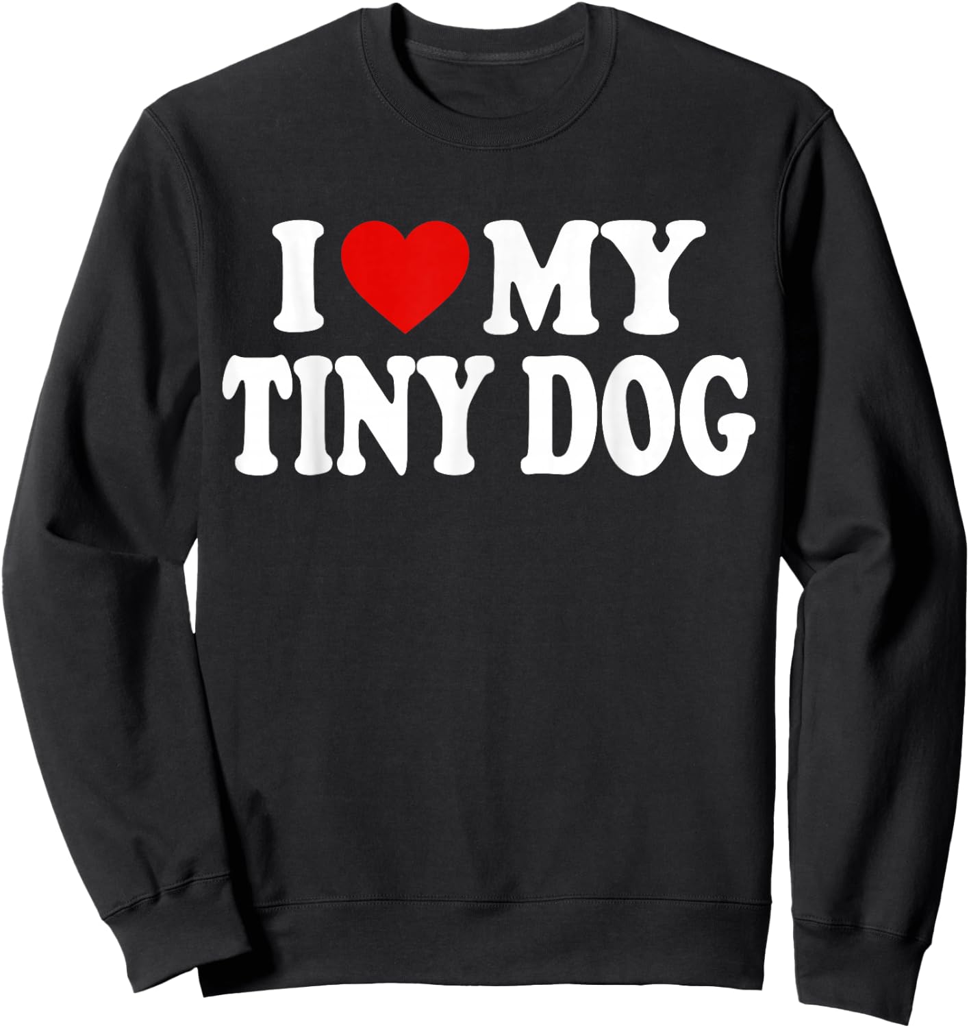 I HEART LOVE MY TINY DOG Men Women Girls Kids Sweatshirt - Sweatshirt | Black