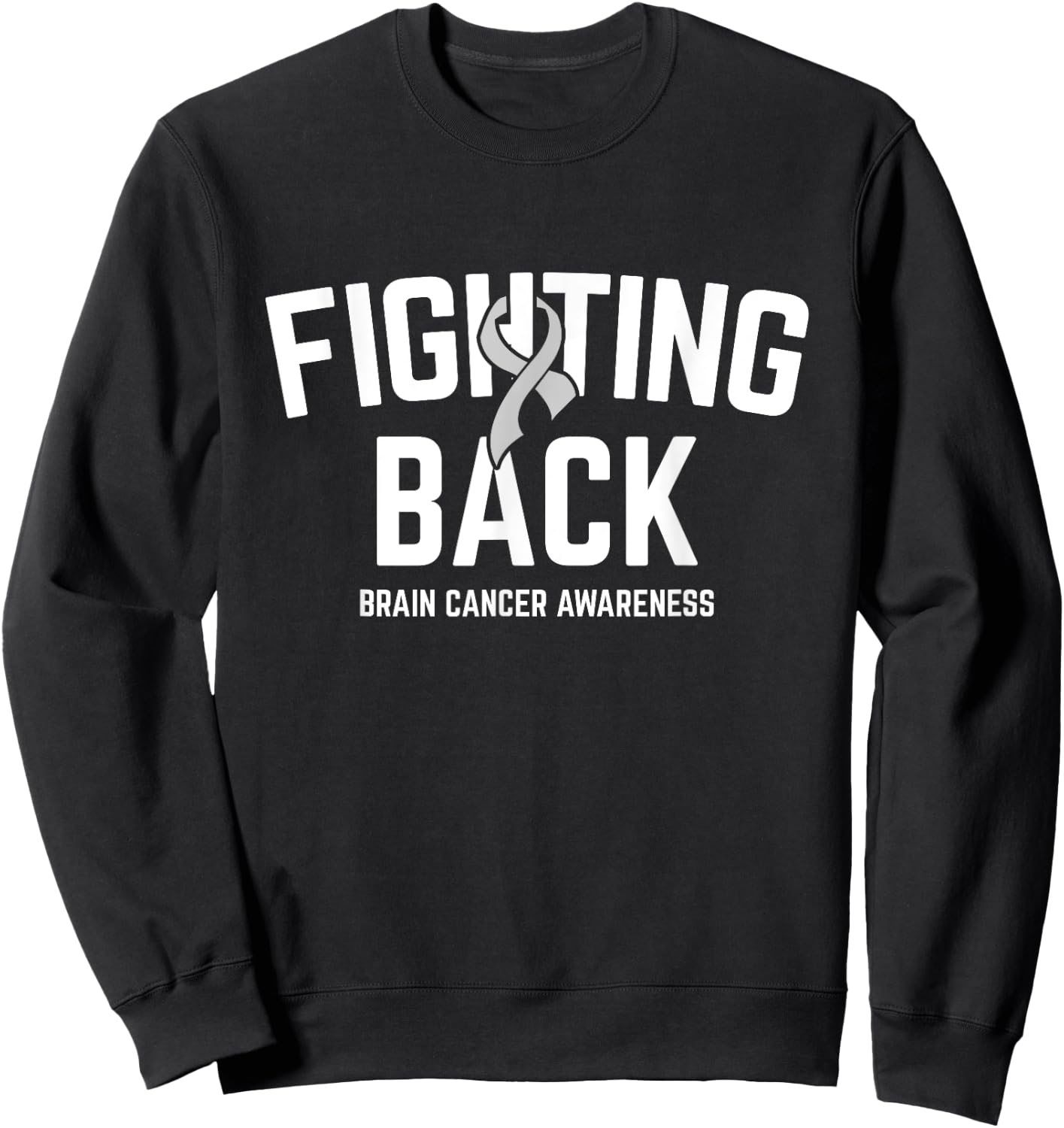 Fighting Back Brain Cancer Awareness Brain Tumor Grey Ribbon Sweatshirt - Sweatshirt | Black