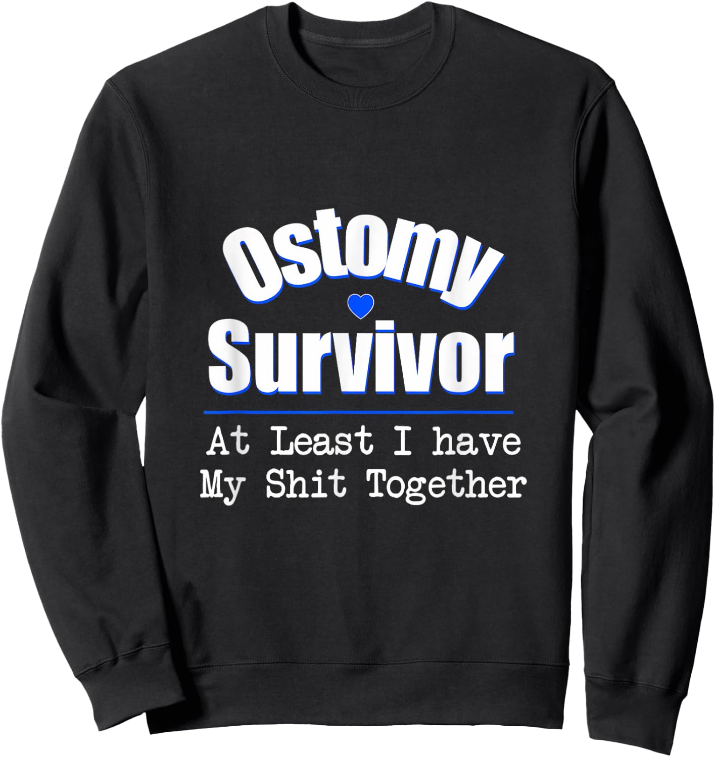 Ostomy Survivor At Least I Have My Shit Together Sweatshirt - Sweatshirt | Black