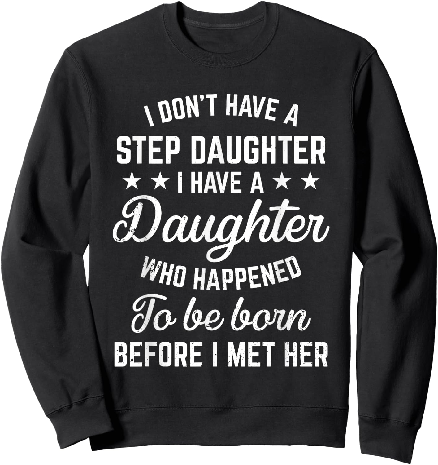 I Dont Have a Stepdaughter Funny Step Dad Gift From Daughter Sweatshirt - Sweatshirt | Black