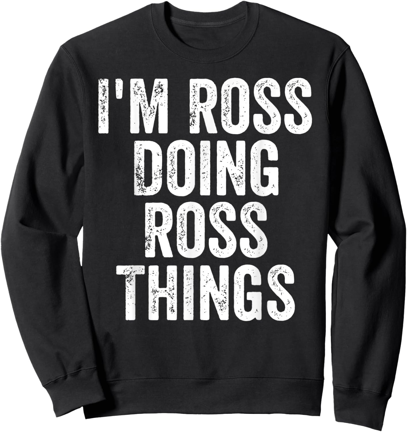I'm Ross Doing Ross Things Shirt Personalized First Name Sweatshirt - Sweatshirt | Black