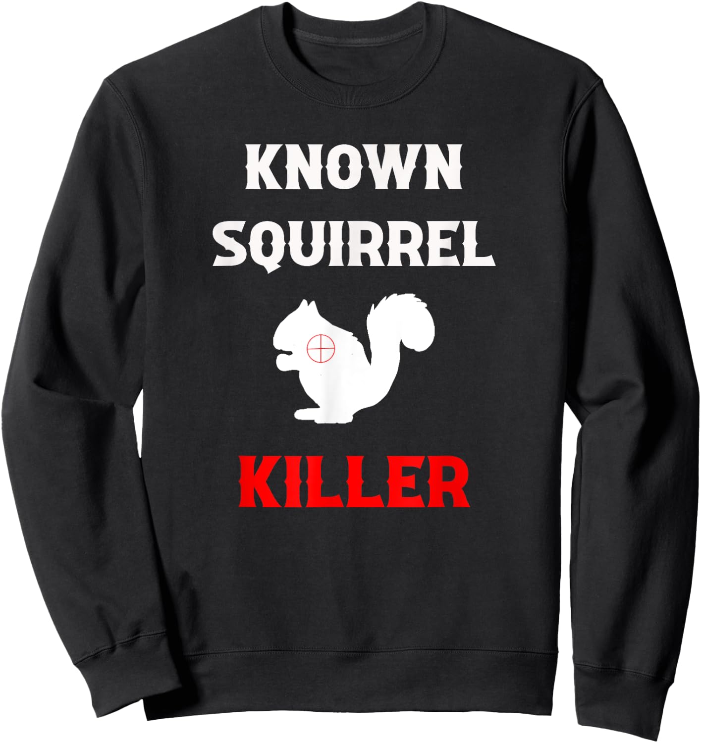 Known Squirrel Killer Funny Hunting Sweatshirt - Sweatshirt | Black