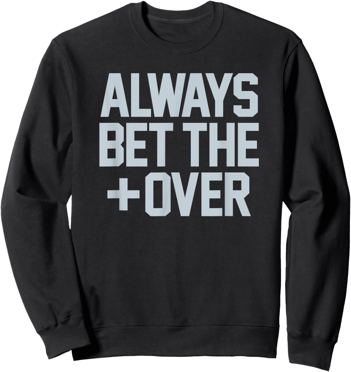 ALWAYS BET THE OVER - funny sports betting gambling graphic Sweatshirt - Sweatshirt | Black